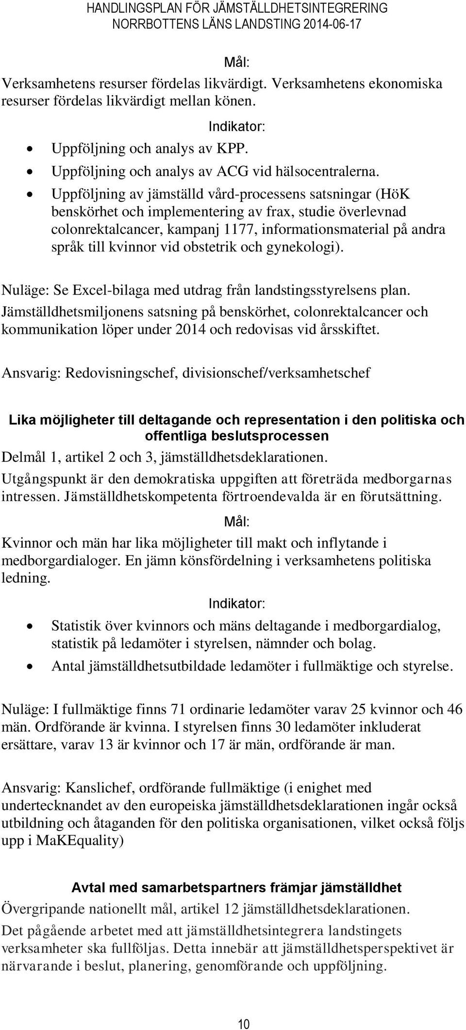 Uppföljning av jämställd vård-processens satsningar (HöK benskörhet och implementering av frax, studie överlevnad colonrektalcancer, kampanj 1177, informationsmaterial på andra språk till kvinnor vid