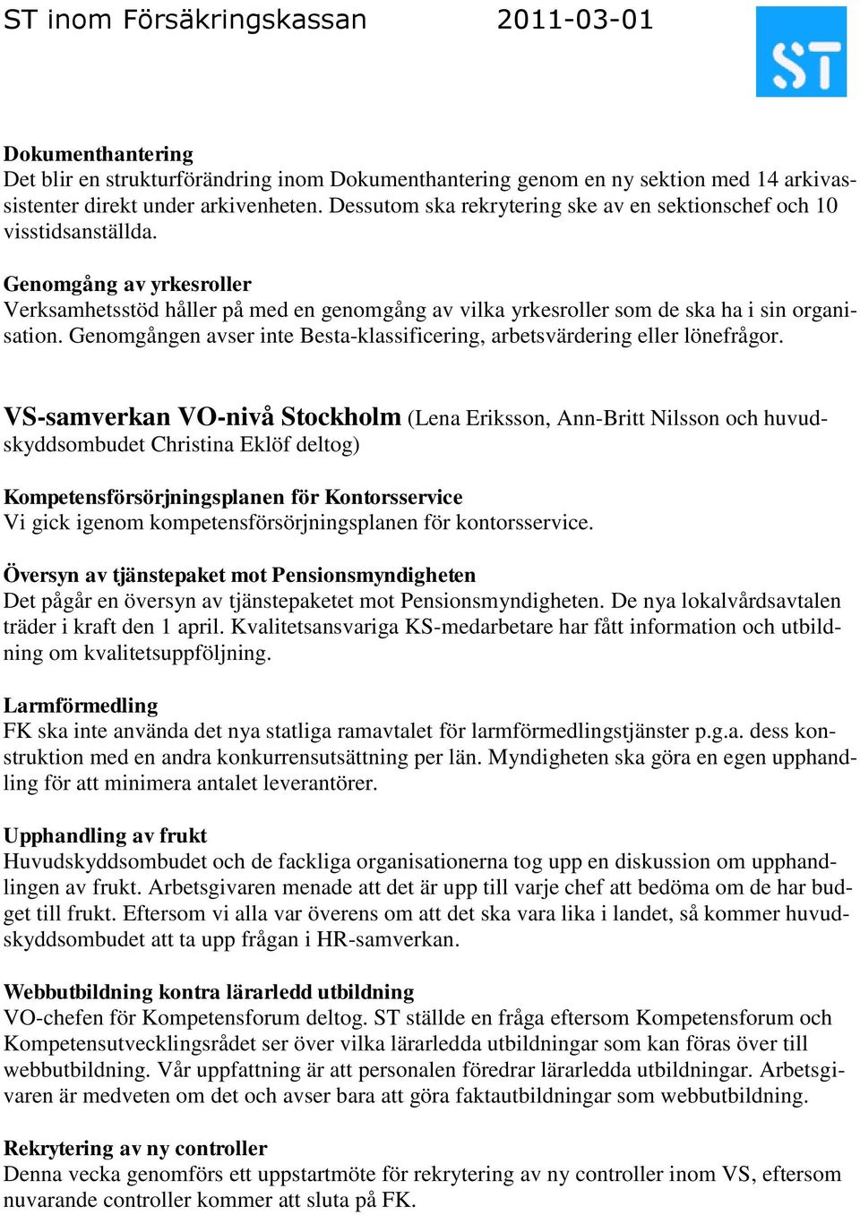 Genomgången avser inte Besta-klassificering, arbetsvärdering eller lönefrågor.