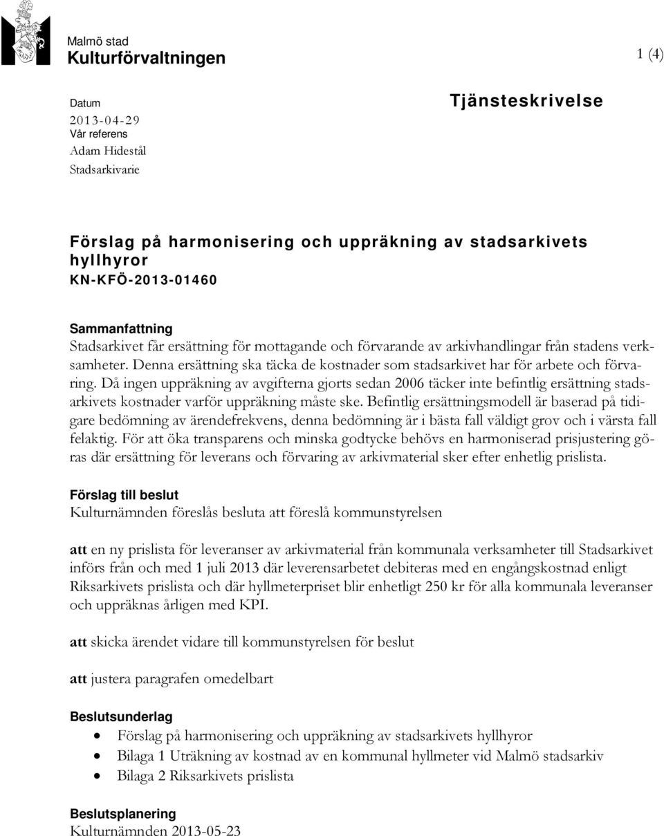 Denna ersättning ska täcka de kostnader som stadsarkivet har för arbete och förvaring.