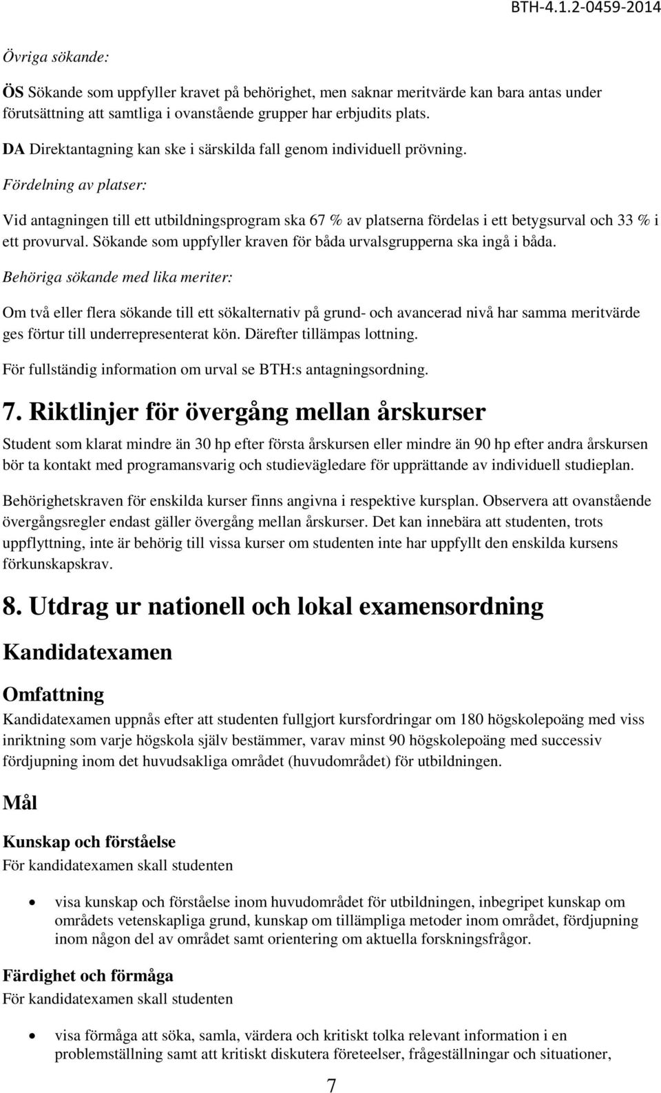 Fördelning av platser: Vid antagningen till ett utbildningsprogram ska 67 % av platserna fördelas i ett betygsurval och 33 % i ett provurval.