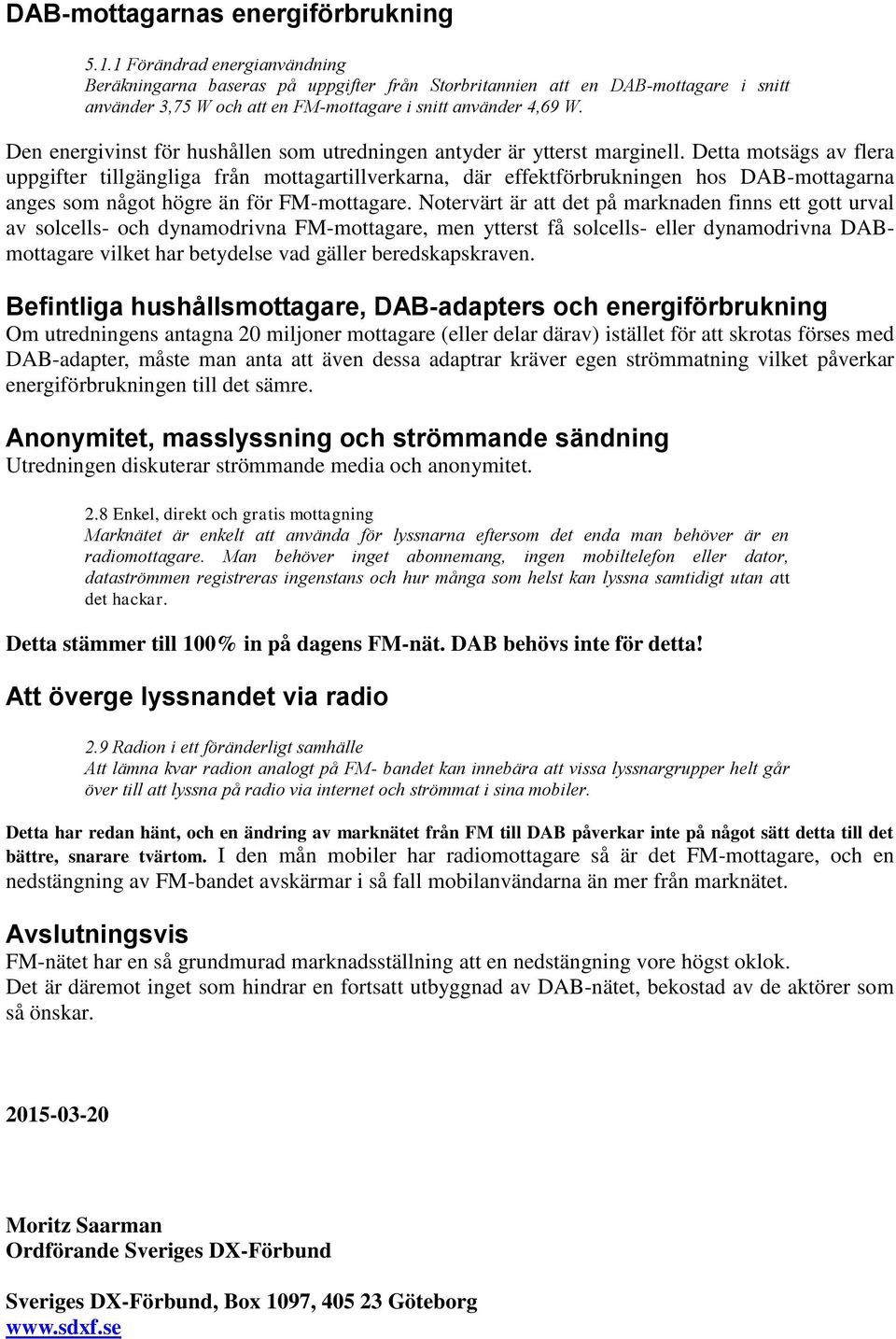 Den energivinst för hushållen som utredningen antyder är ytterst marginell.