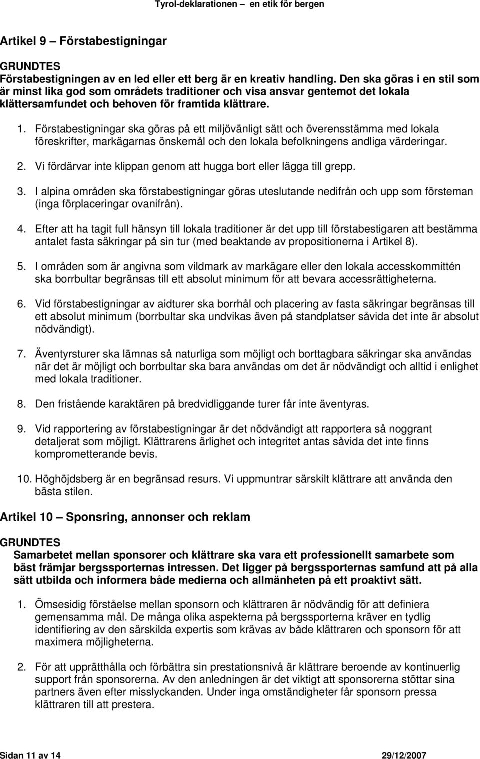 Förstabestigningar ska göras på ett miljövänligt sätt och överensstämma med lokala föreskrifter, markägarnas önskemål och den lokala befolkningens andliga värderingar. 2.