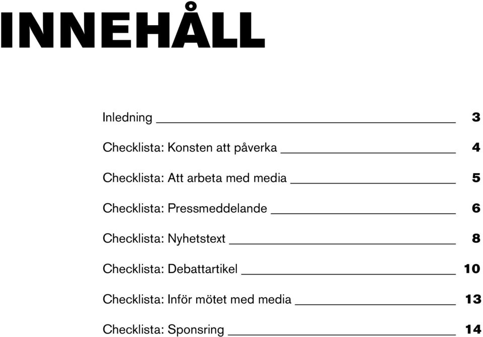 Pressmeddelande 6 Checklista: Nyhetstext 8 Checklista: