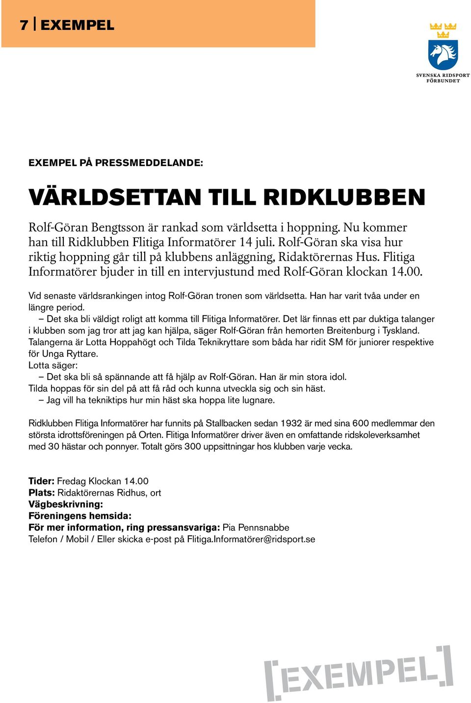 Vid senaste världsrankingen intog Rolf-Göran tronen som världsetta. Han har varit tvåa under en längre period. Det ska bli väldigt roligt att komma till Flitiga Informatörer.