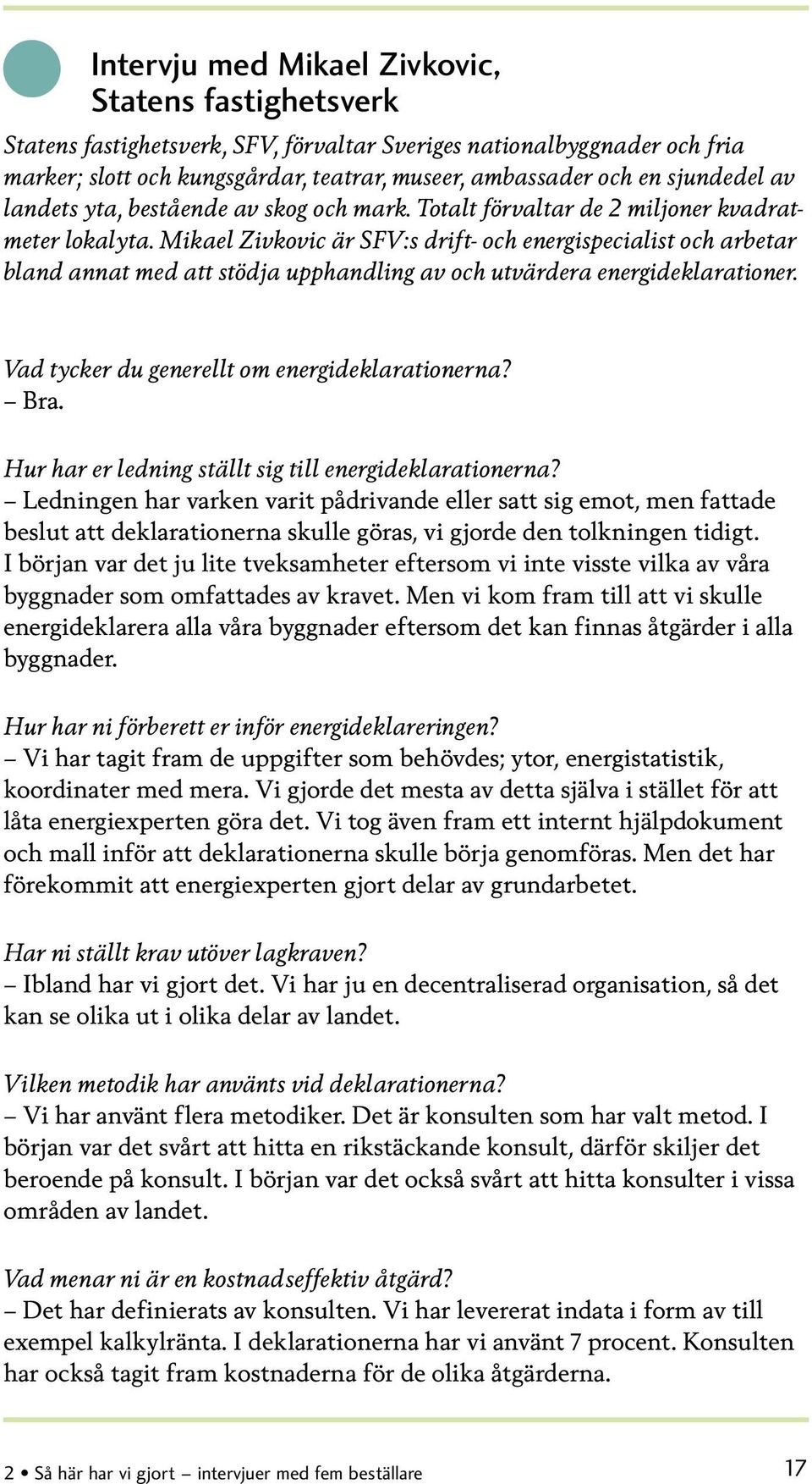 Mikael Zivkovic är SFV:s drift- och energispecialist och arbetar bland annat med att stödja upphandling av och utvärdera energideklarationer. Vad tycker du generellt om energideklarationerna? Bra.