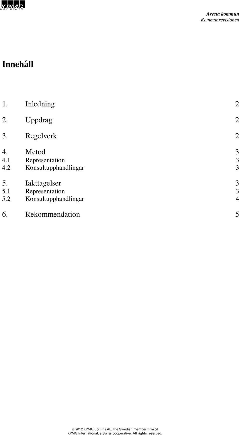 1 Representation 3 5.2 Konsultupphandlingar 4 6.