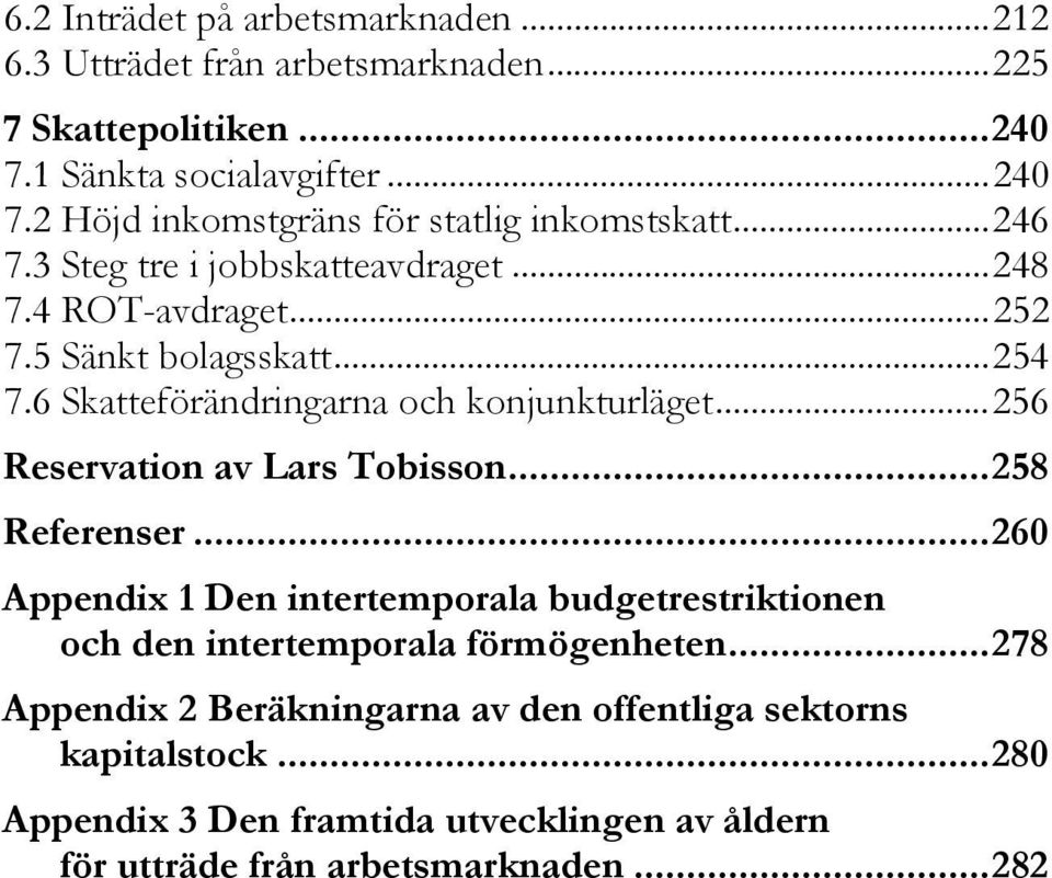 ..256 Reservation av Lars Tobisson...258 Referenser...260 Appendix 1 Den intertemporala budgetrestriktionen och den intertemporala förmögenheten.