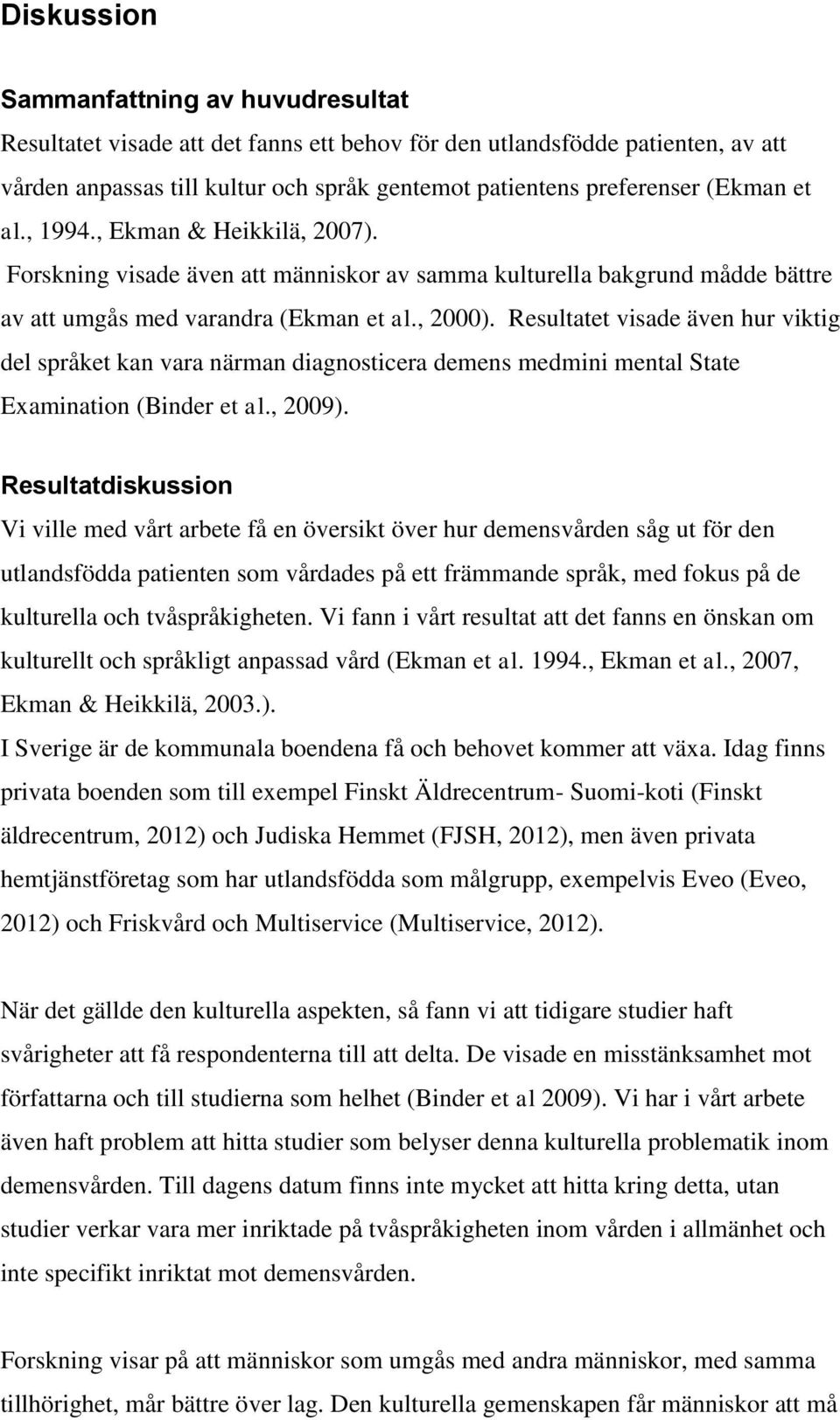 Resultatet visade även hur viktig del språket kan vara närman diagnosticera demens medmini mental State Examination (Binder et al., 29).