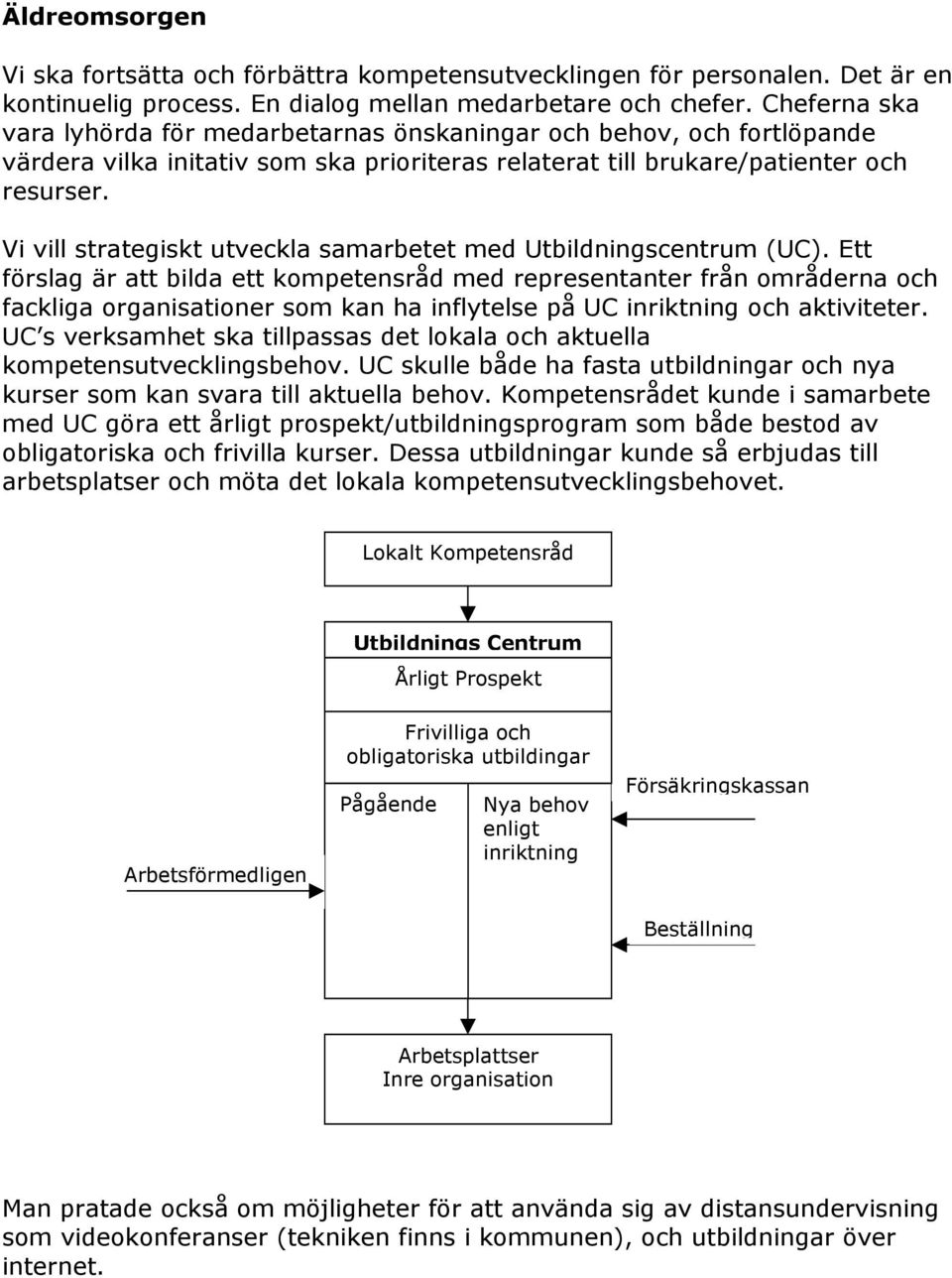 Vi vill strategiskt utveckla samarbetet med Utbildningscentrum (UC).