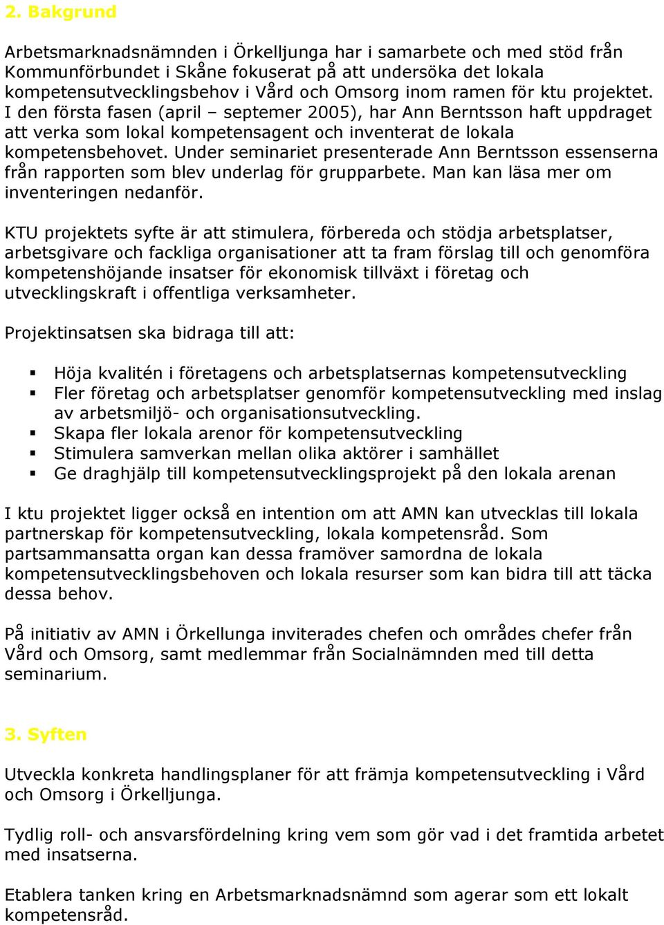 Under seminariet presenterade Ann Berntsson essenserna från rapporten som blev underlag för grupparbete. Man kan läsa mer om inventeringen nedanför.