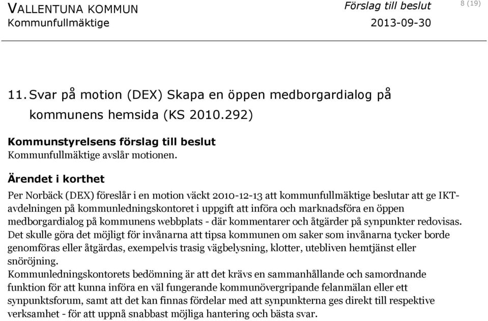 på kommunens webbplats - där kommentarer och åtgärder på synpunkter redovisas.