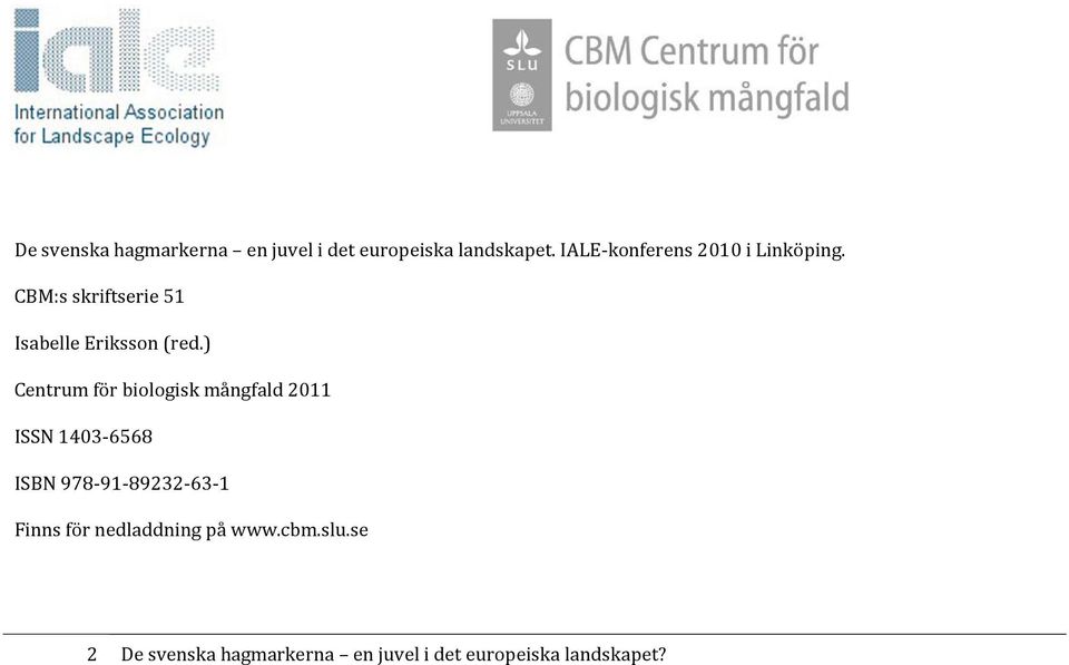 ) Centrum för biologisk mångfald 2011 ISSN 1403-6568 ISBN 978-91-89232-63-1