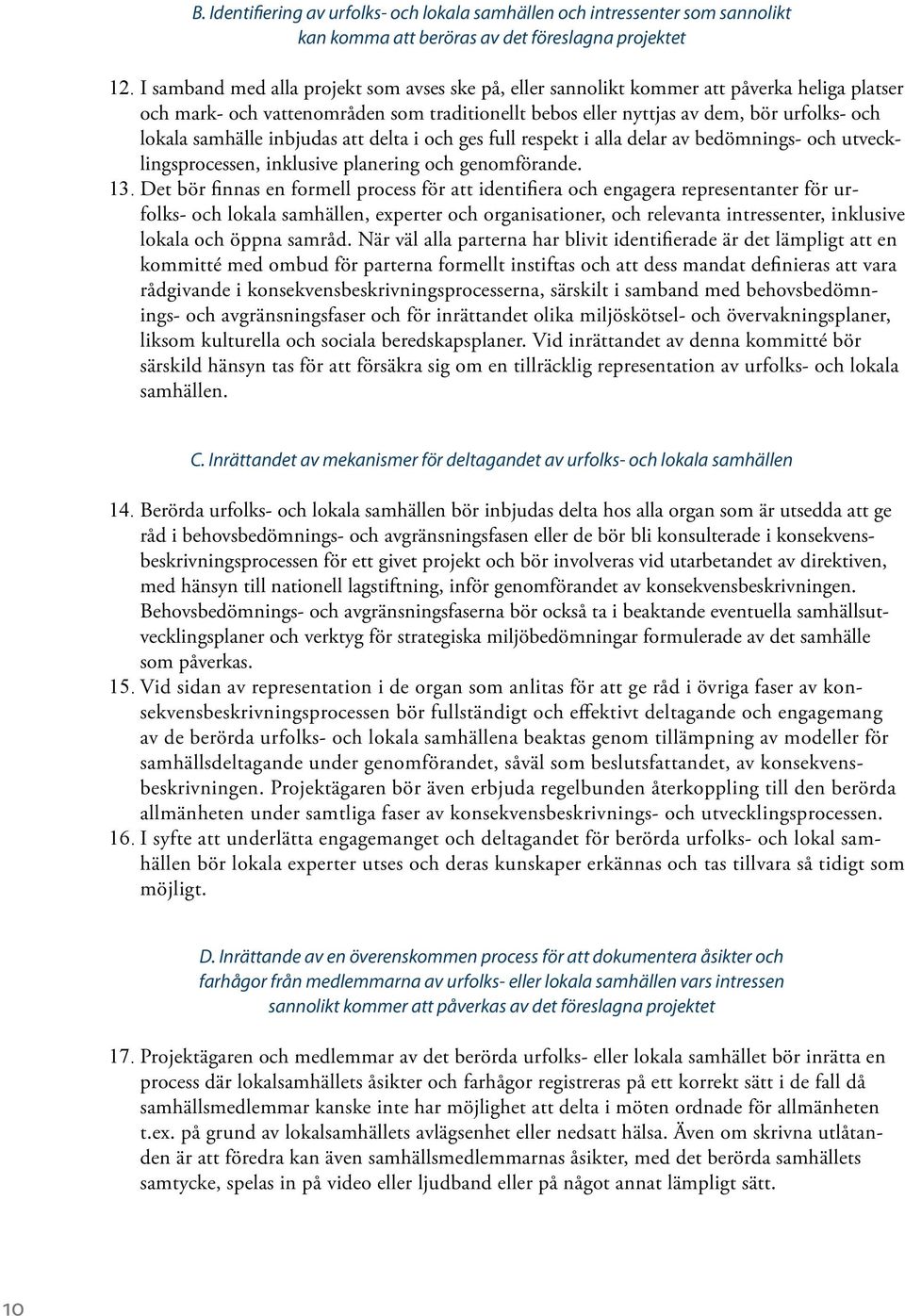 samhälle inbjudas att delta i och ges full respekt i alla delar av bedömnings- och utvecklingsprocessen, inklusive planering och genomförande. 13.