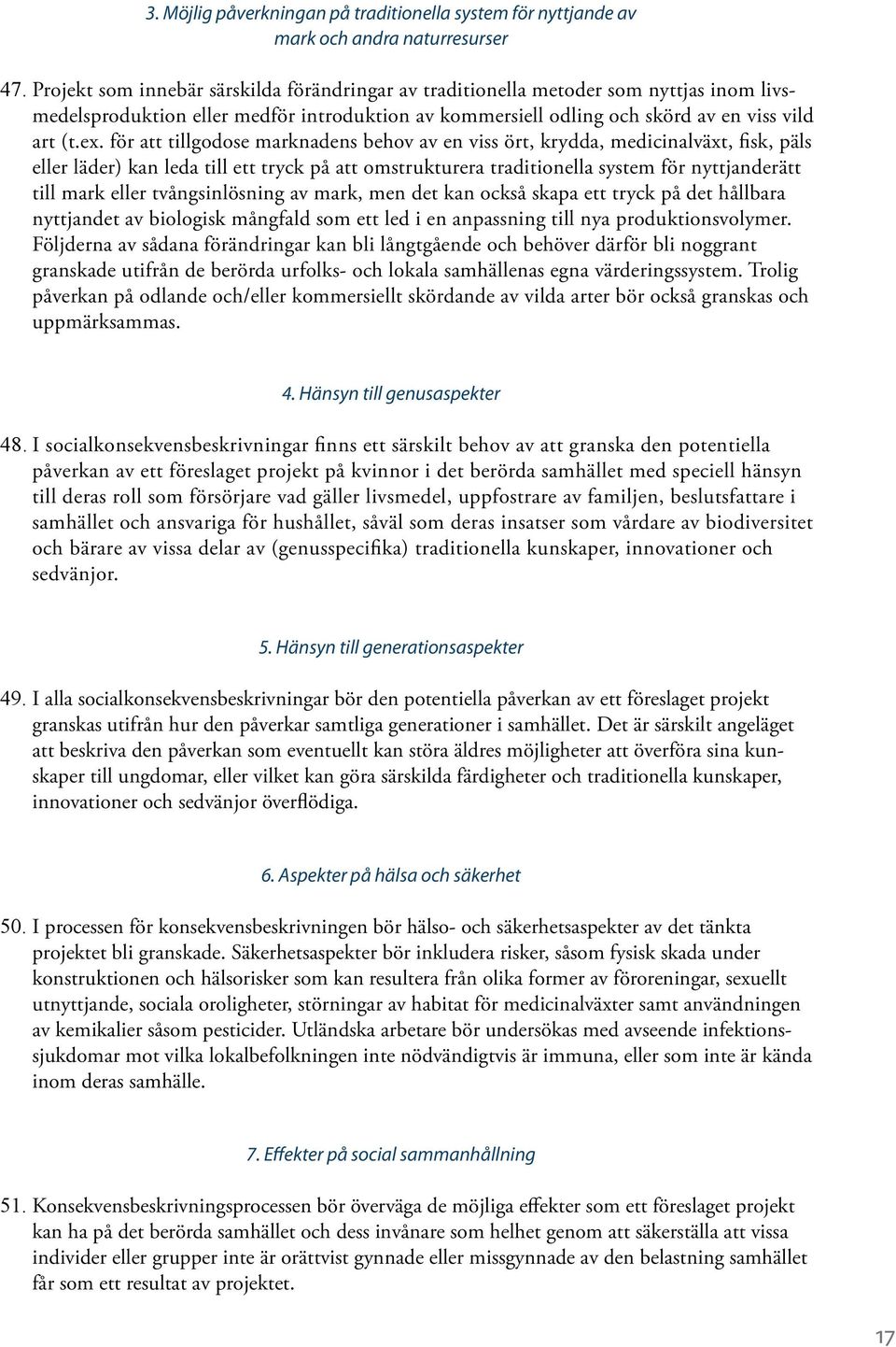 för att tillgodose marknadens behov av en viss ört, krydda, medicinalväxt, fisk, päls eller läder) kan leda till ett tryck på att omstrukturera traditionella system för nyttjanderätt till mark eller