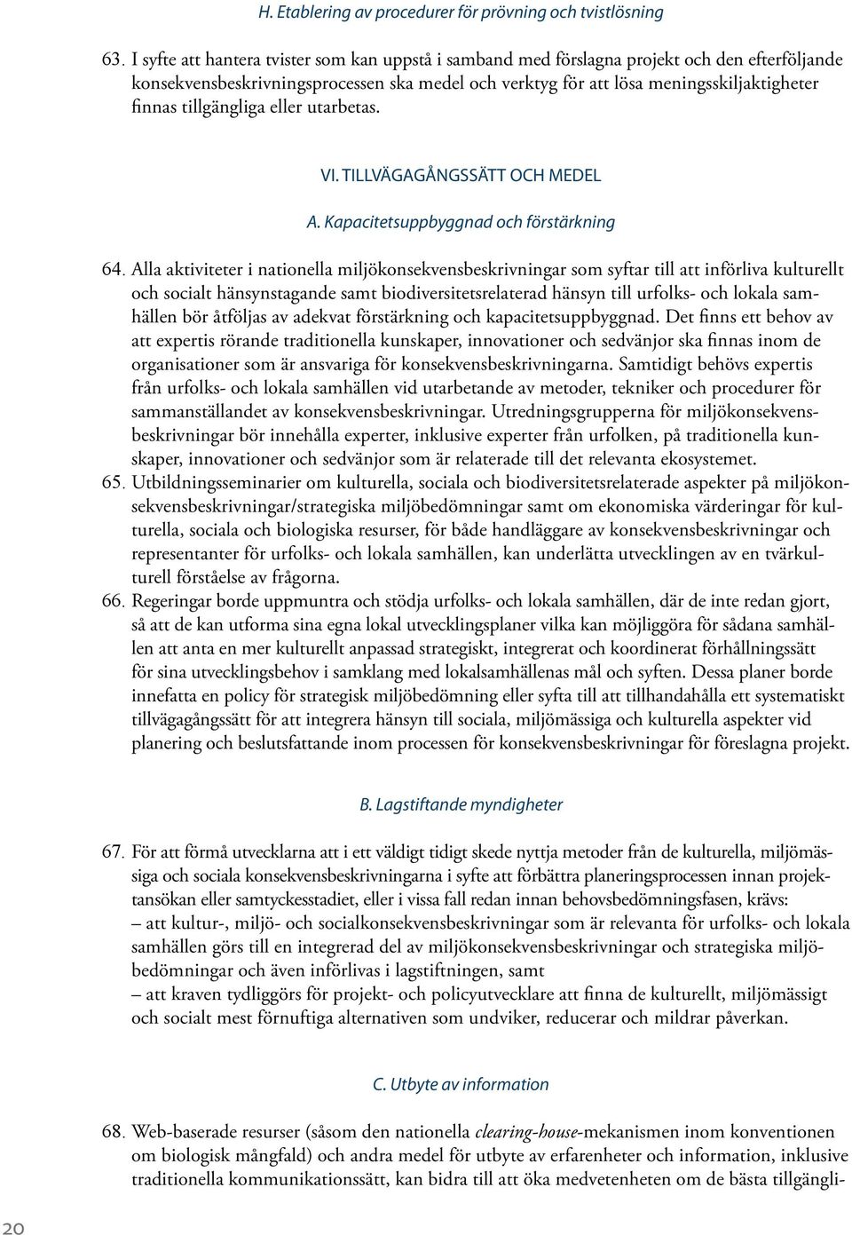 tillgängliga eller utarbetas. VI. TILLVÄGAGÅNGSSÄTT OCH MEDEL A. Kapacitetsuppbyggnad och förstärkning 64.