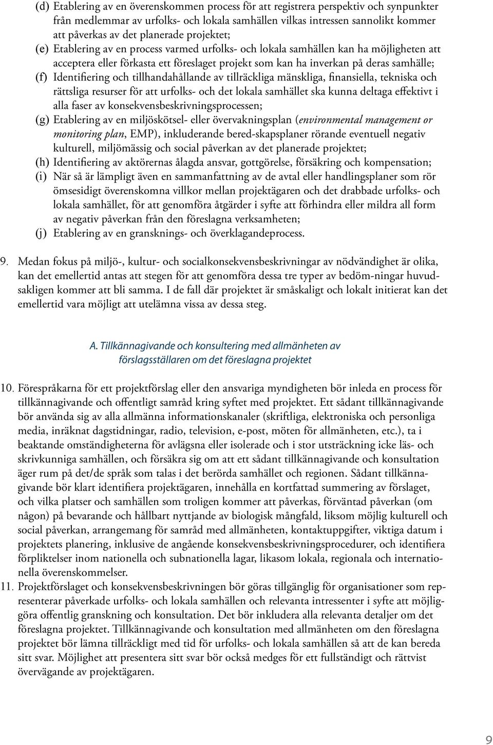 Identifiering och tillhandahållande av tillräckliga mänskliga, finansiella, tekniska och rättsliga resurser för att urfolks- och det lokala samhället ska kunna deltaga effektivt i alla faser av