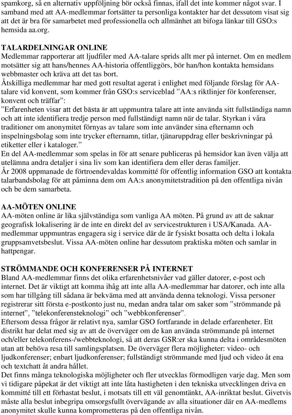 TALARDELNINGAR ONLINE Medlemmar rapporterar att ljudfiler med AA-talare sprids allt mer på internet.