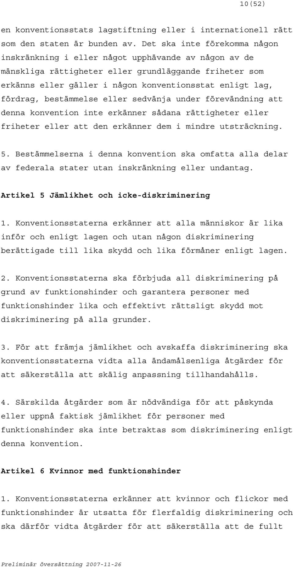 fördrag, bestämmelse eller sedvänja under förevändning att denna konvention inte erkänner sådana rättigheter eller friheter eller att den erkänner dem i mindre utsträckning. 5.