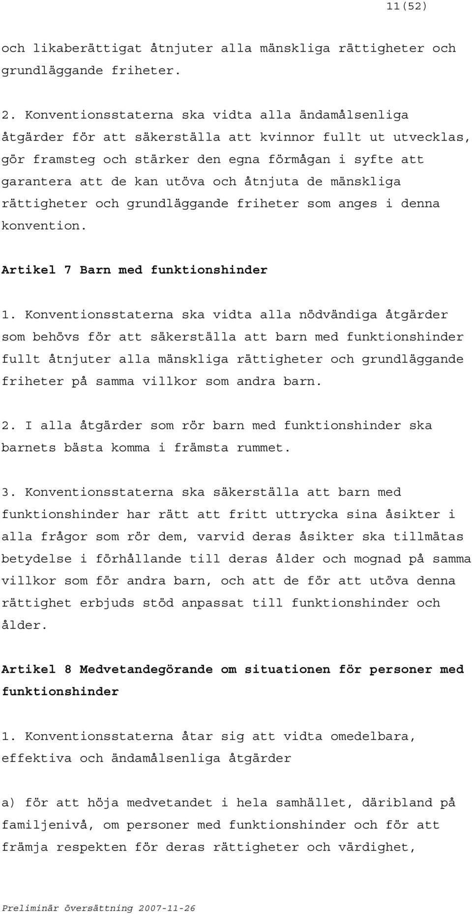 åtnjuta de mänskliga rättigheter och grundläggande friheter som anges i denna konvention. Artikel 7 Barn med funktionshinder 1.