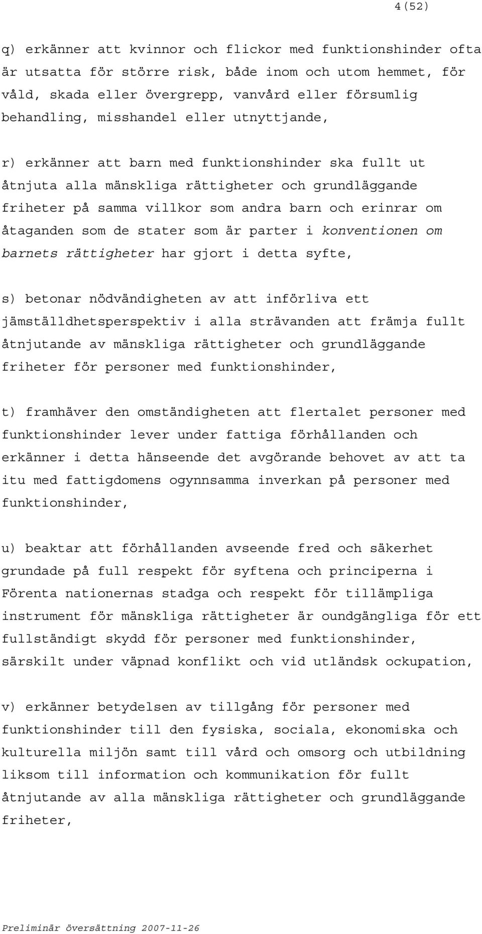 åtaganden som de stater som är parter i konventionen om barnets rättigheter har gjort i detta syfte, s) betonar nödvändigheten av att införliva ett jämställdhetsperspektiv i alla strävanden att