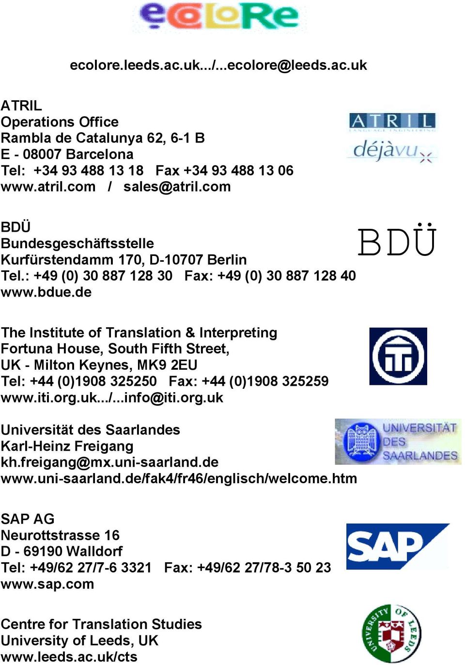 de BDÜ The Institute of Translation & Interpreting Fortuna House, South Fifth Street, UK - Milton Keynes, MK9 2EU Tel: +44 (0)1908 325250 Fax: +44 (0)1908 325259 www.iti.org.