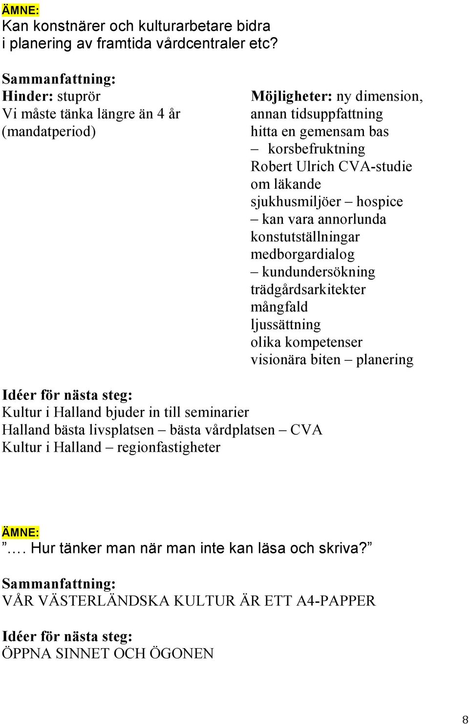 läkande sjukhusmiljöer hospice kan vara annorlunda konstutställningar medborgardialog kundundersökning trädgårdsarkitekter mångfald ljussättning olika kompetenser visionära