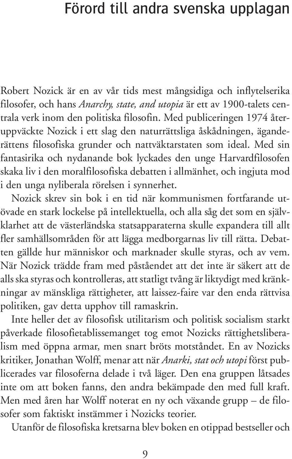 Med sin fantasirika och nydanande bok lyckades den unge Harvardfilosofen skaka liv i den moralfilosofiska debatten i allmänhet, och ingjuta mod i den unga nyliberala rörelsen i synnerhet.