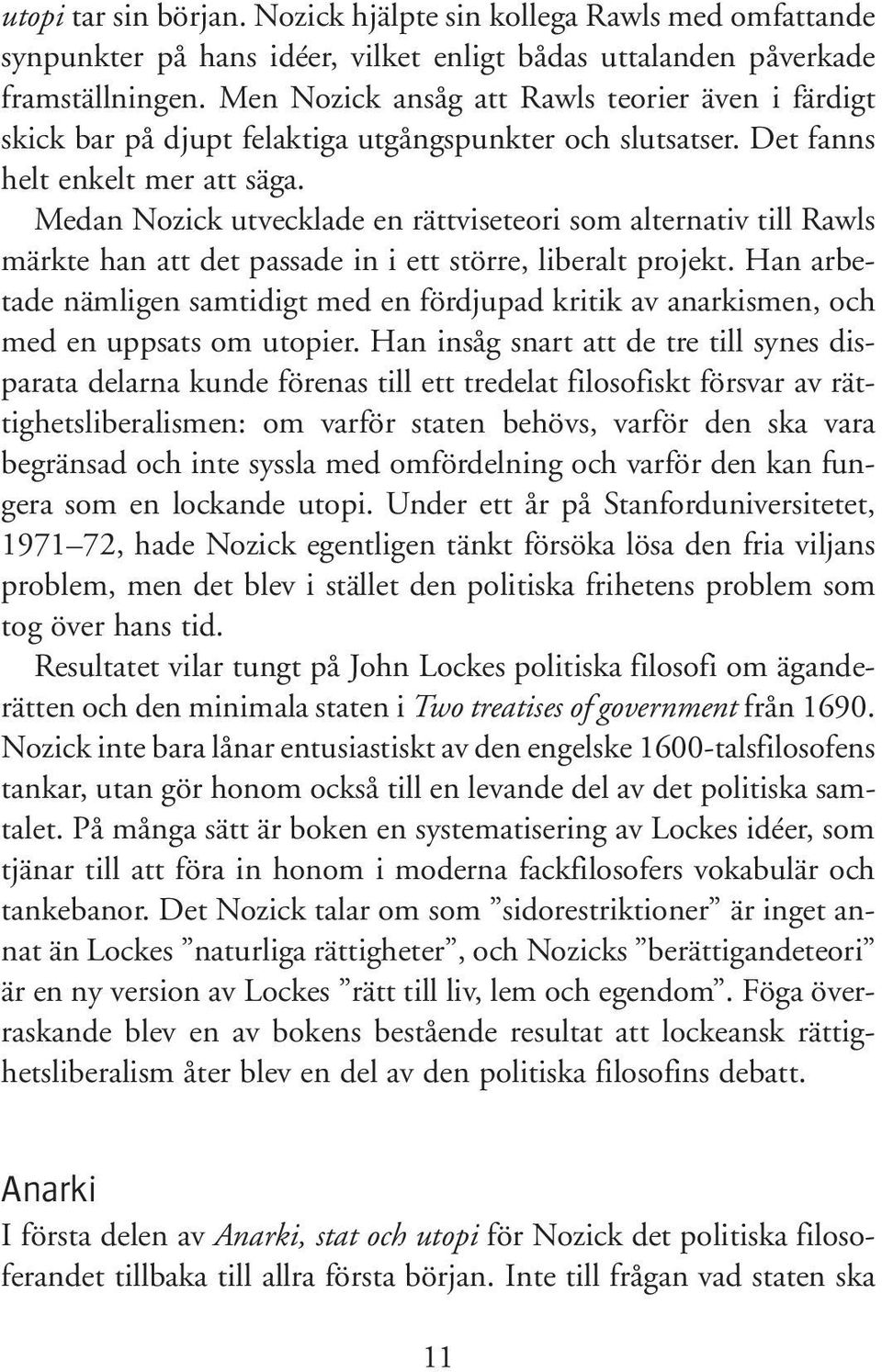 Medan Nozick utvecklade en rättviseteori som alternativ till Rawls märkte han att det passade in i ett större, liberalt projekt.