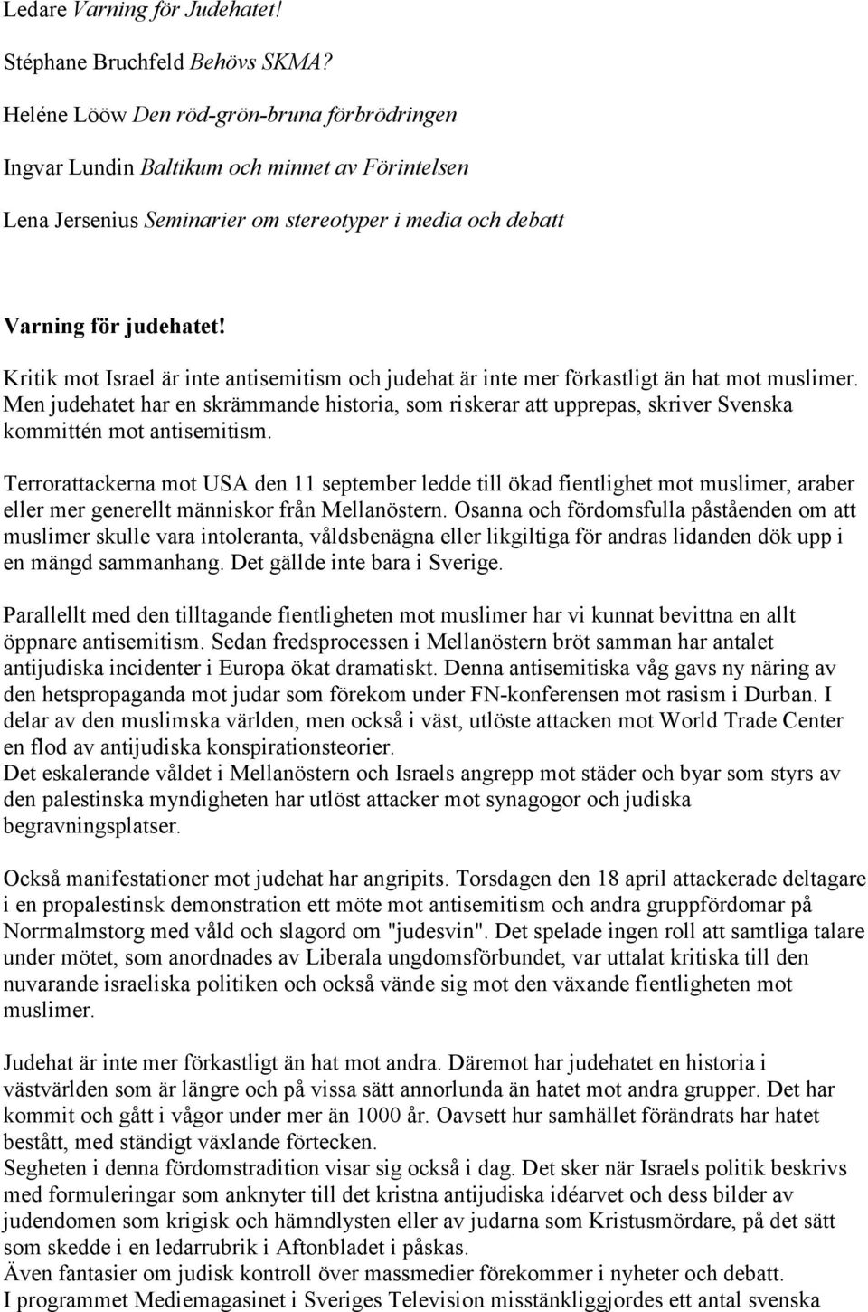 Kritik mot Israel är inte antisemitism och judehat är inte mer förkastligt än hat mot muslimer.