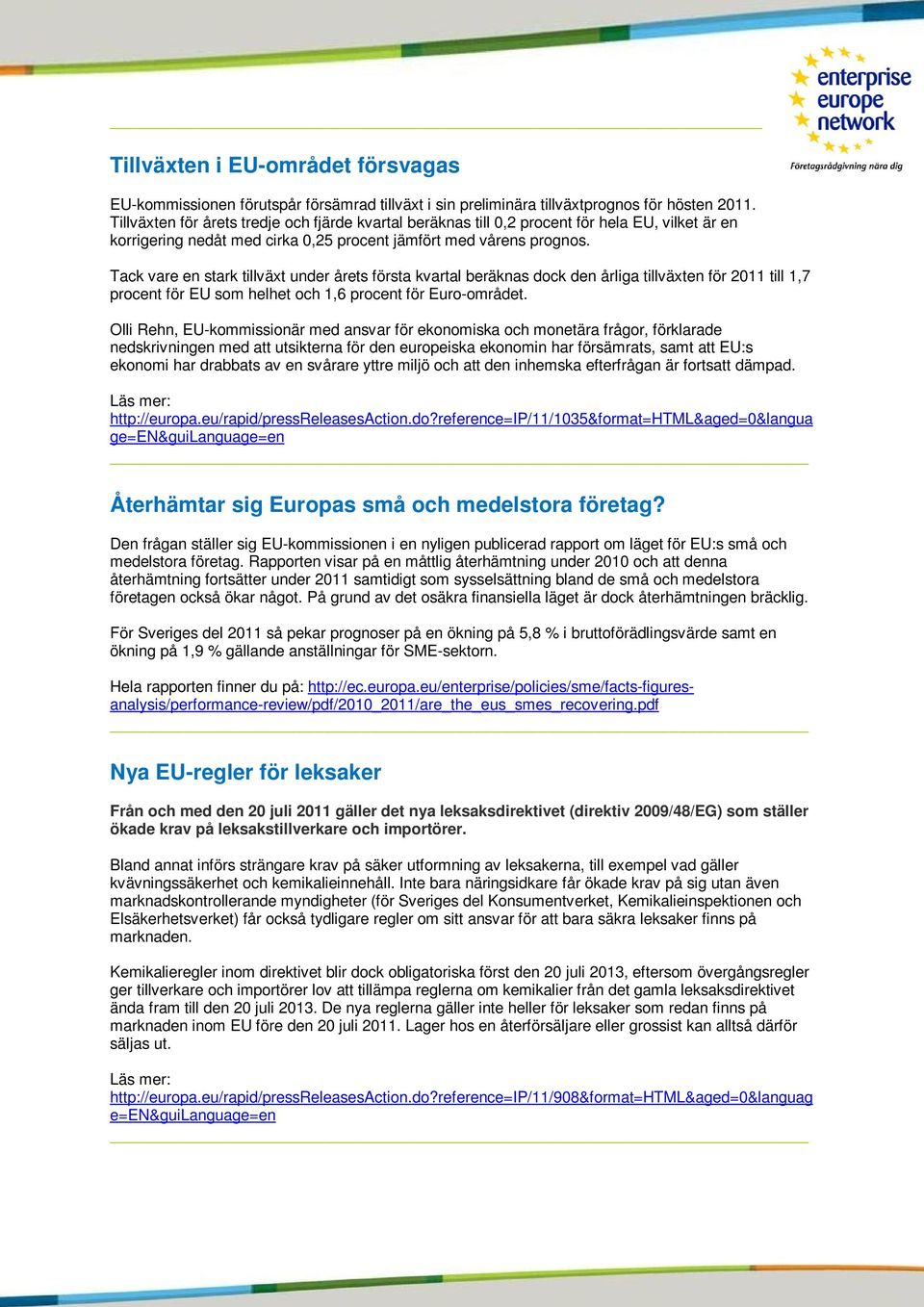 Tack vare en stark tillväxt under årets första kvartal beräknas dock den årliga tillväxten för 2011 till 1,7 procent för EU som helhet och 1,6 procent för Euro-området.