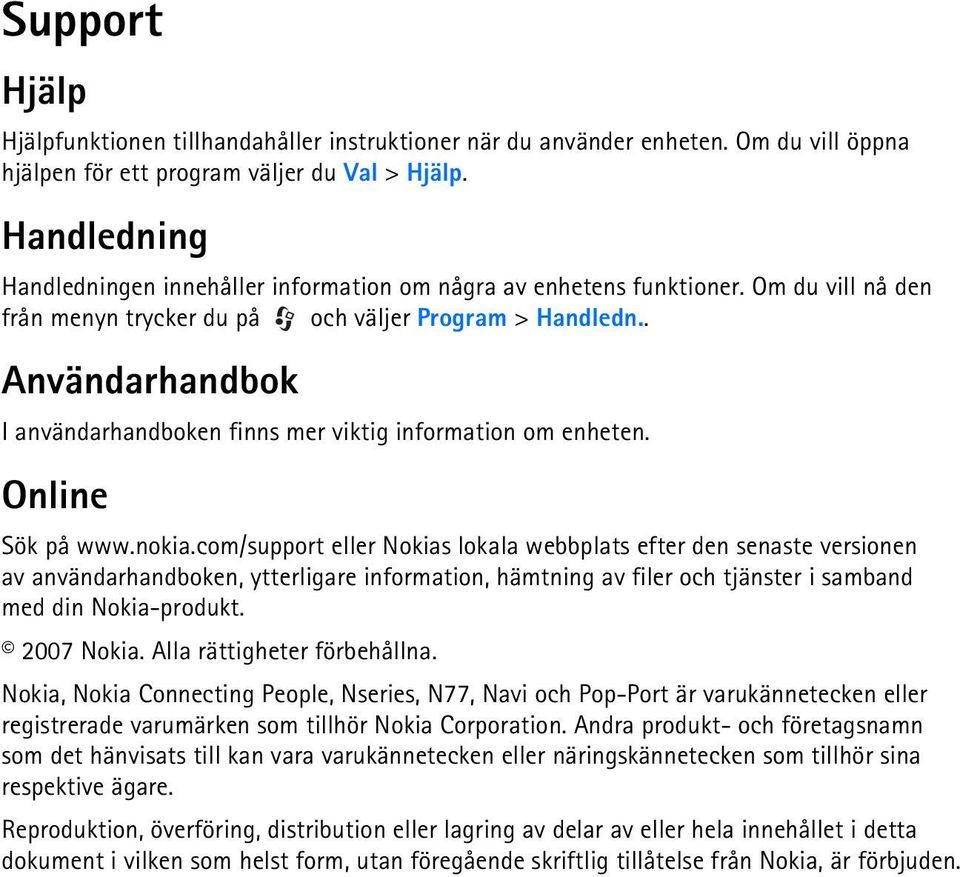 . Användarhandbok I användarhandboken finns mer viktig information om enheten. Online Sök på www.nokia.