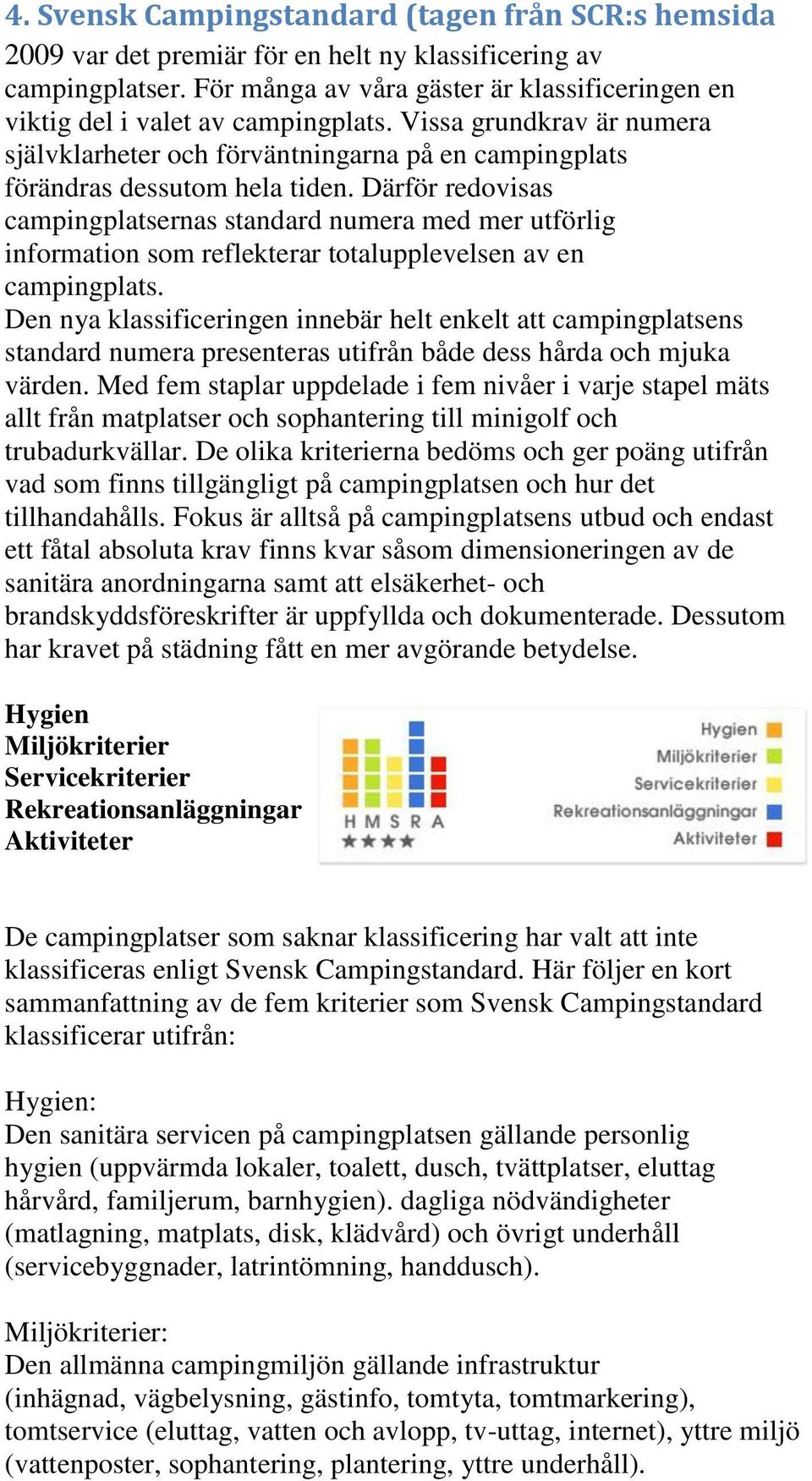 Därför redovisas campingplatsernas standard numera med mer utförlig information som reflekterar totalupplevelsen av en campingplats.