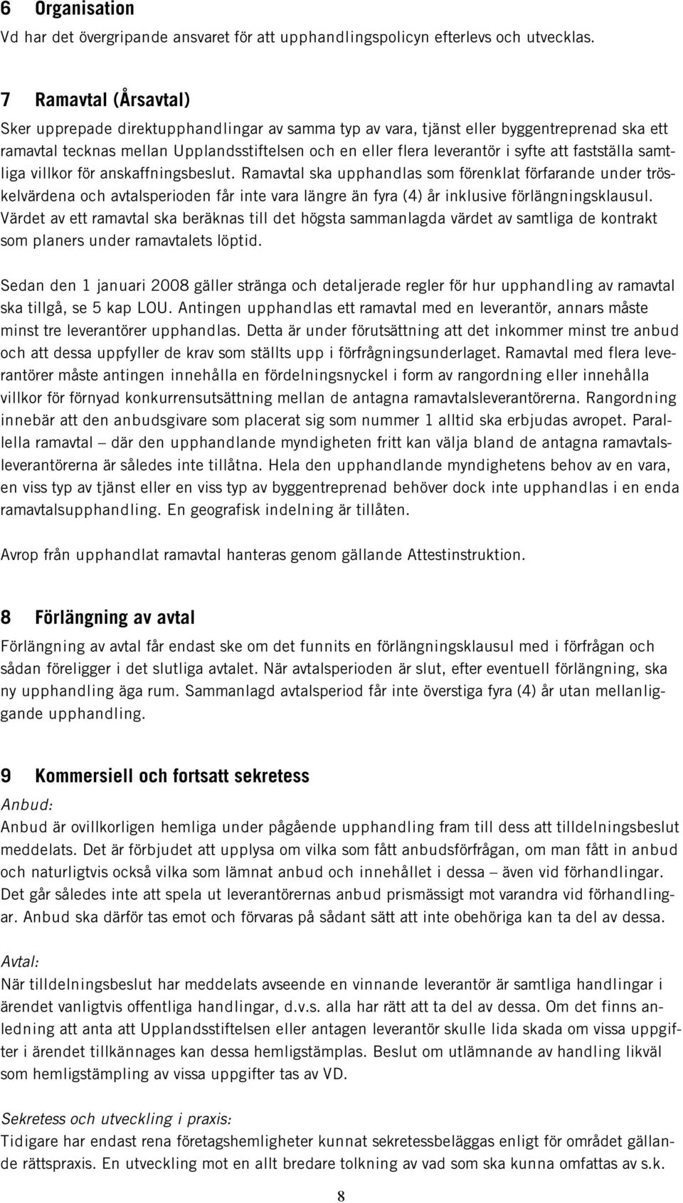 att fastställa samtliga villkor för anskaffningsbeslut.