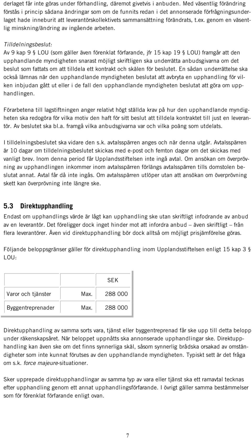 genom en väsentlig minskning/ändring av ingående arbeten.