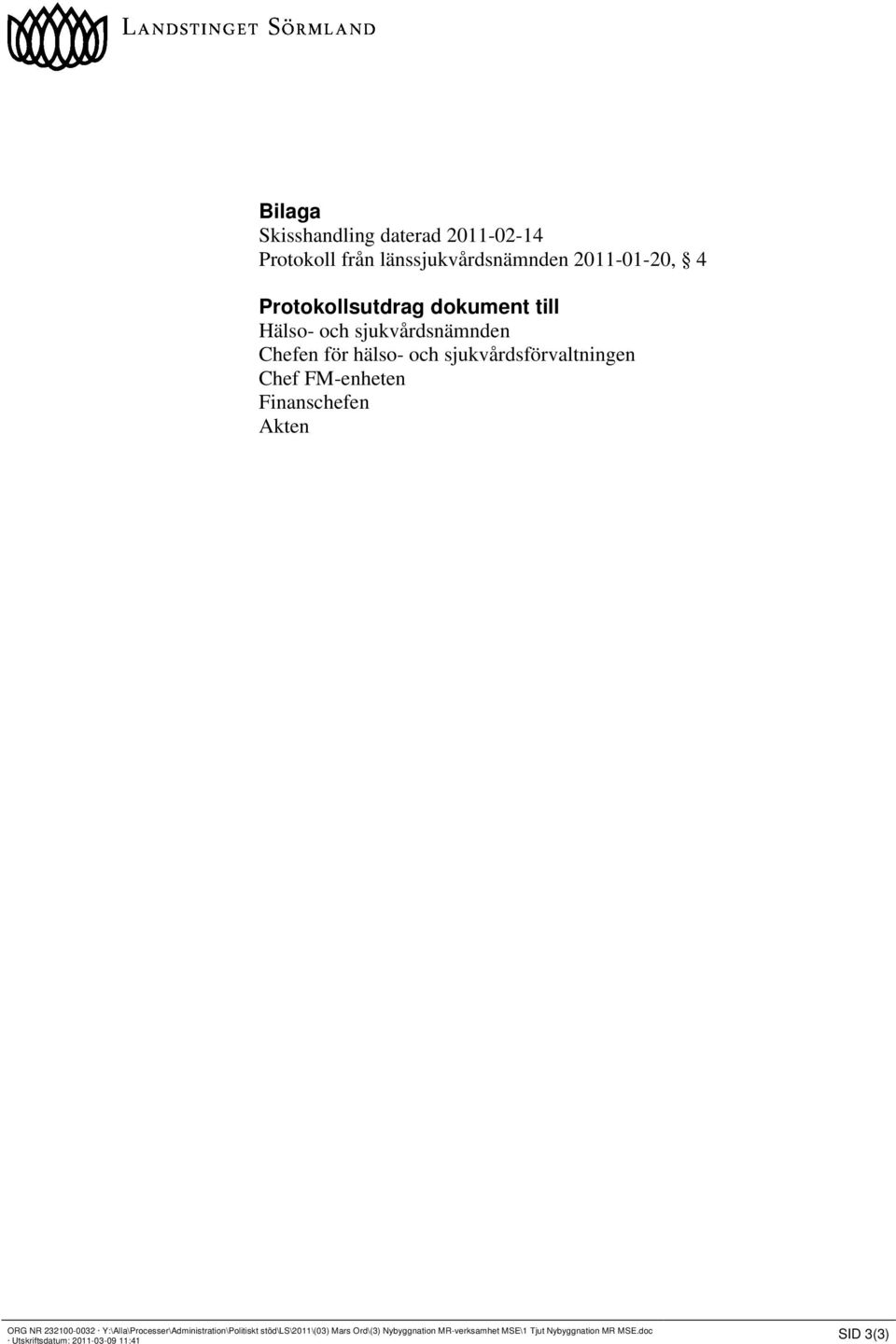 Finanschefen Akten ORG NR 232100-0032 Y:\Alla\Processer\Administration\Politiskt stöd\ls\2011\(03) Mars