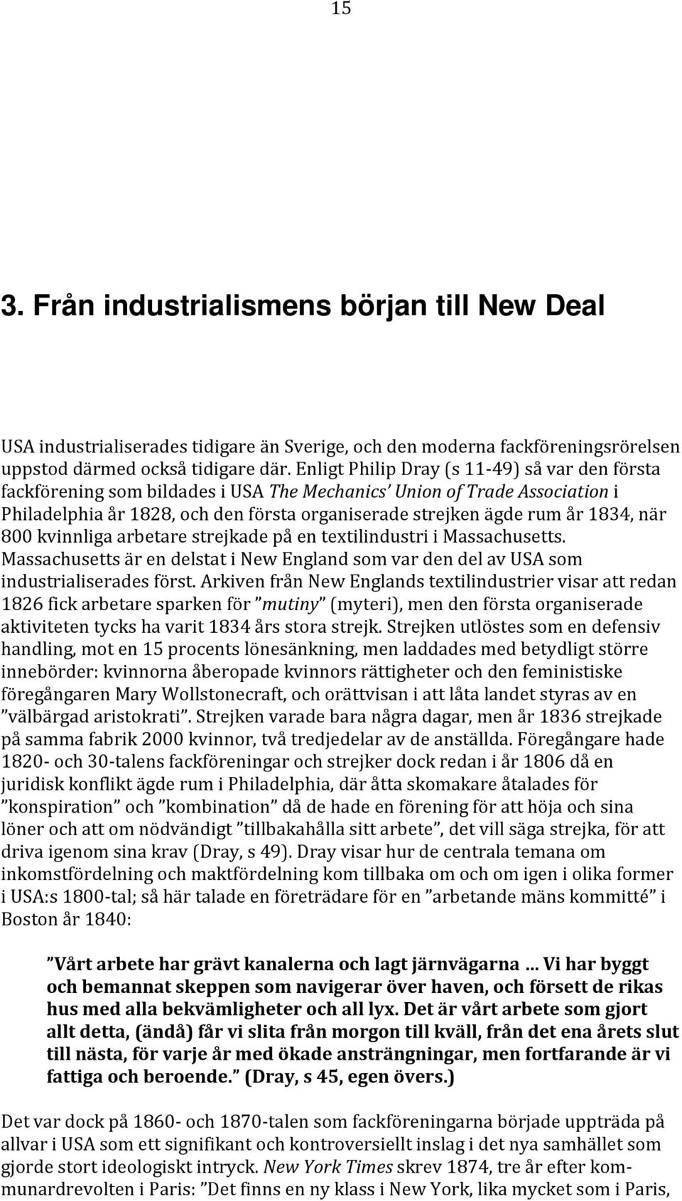 när 800 kvinnliga arbetare strejkade på en textilindustri i Massachusetts. Massachusetts är en delstat i New England som var den del av USA som industrialiserades först.