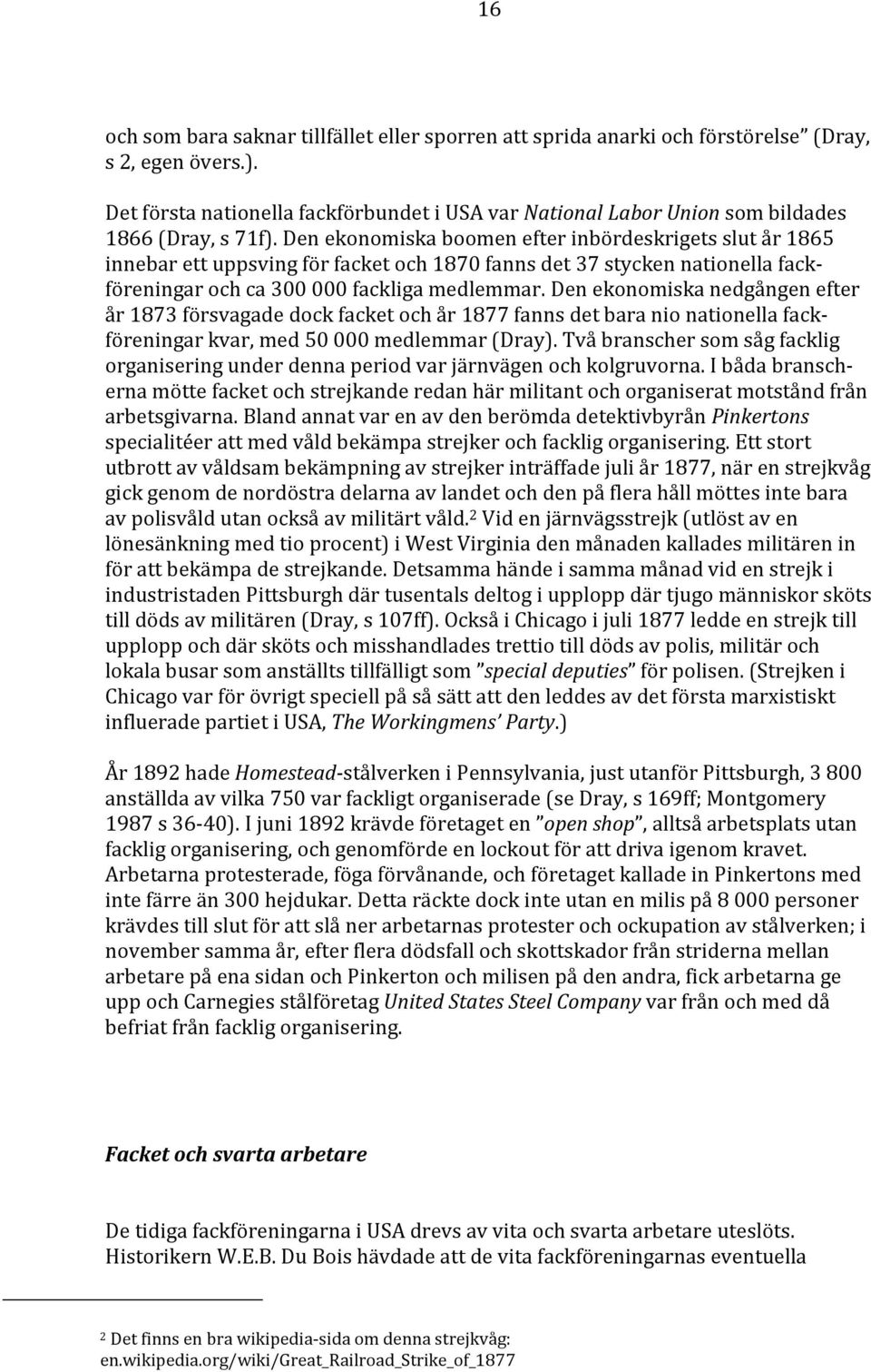 Den ekonomiska boomen efter inbördeskrigets slut år 1865 innebar ett uppsving för facket och 1870 fanns det 37 stycken nationella fackföreningar och ca 300 000 fackliga medlemmar.