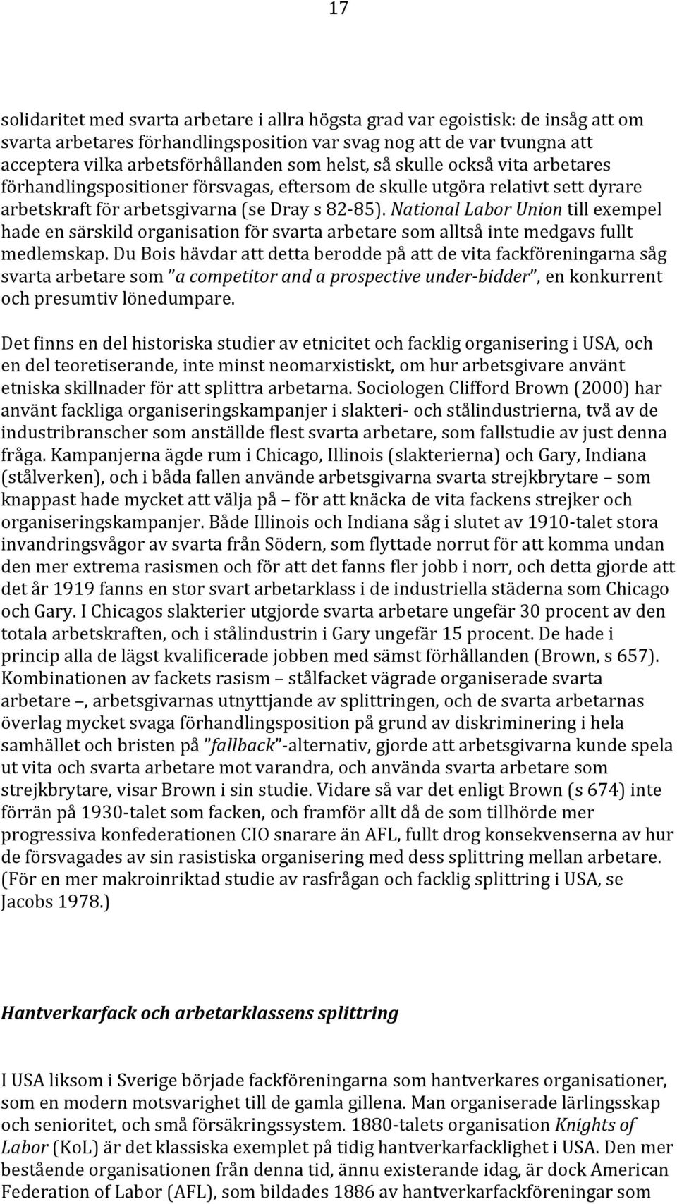 National Labor Union till exempel hade en särskild organisation för svarta arbetare som alltså inte medgavs fullt medlemskap.