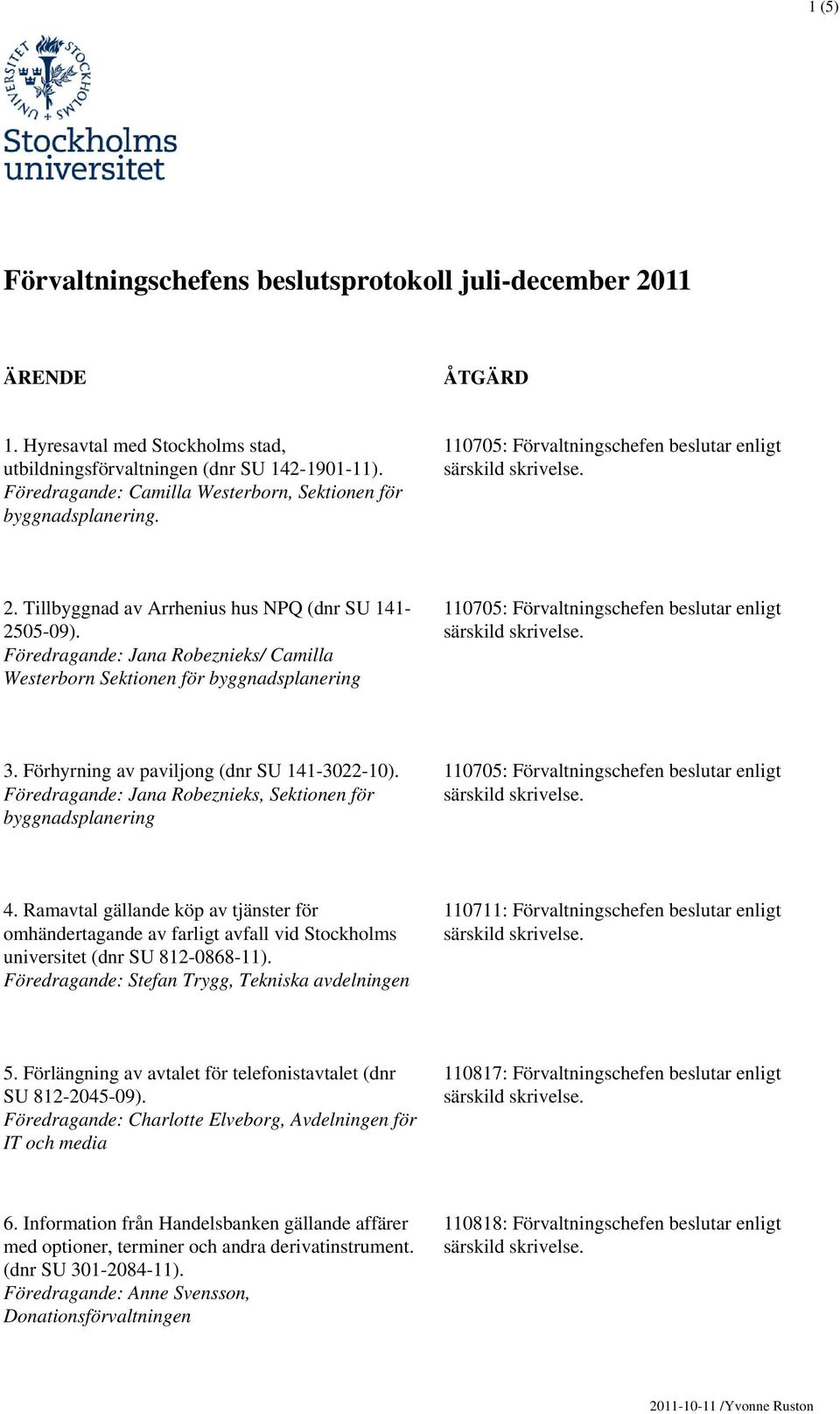 Ramavtal gällande köp av tjänster för omhändertagande av farligt avfall vid Stockholms universitet (dnr SU 812-0868-11).