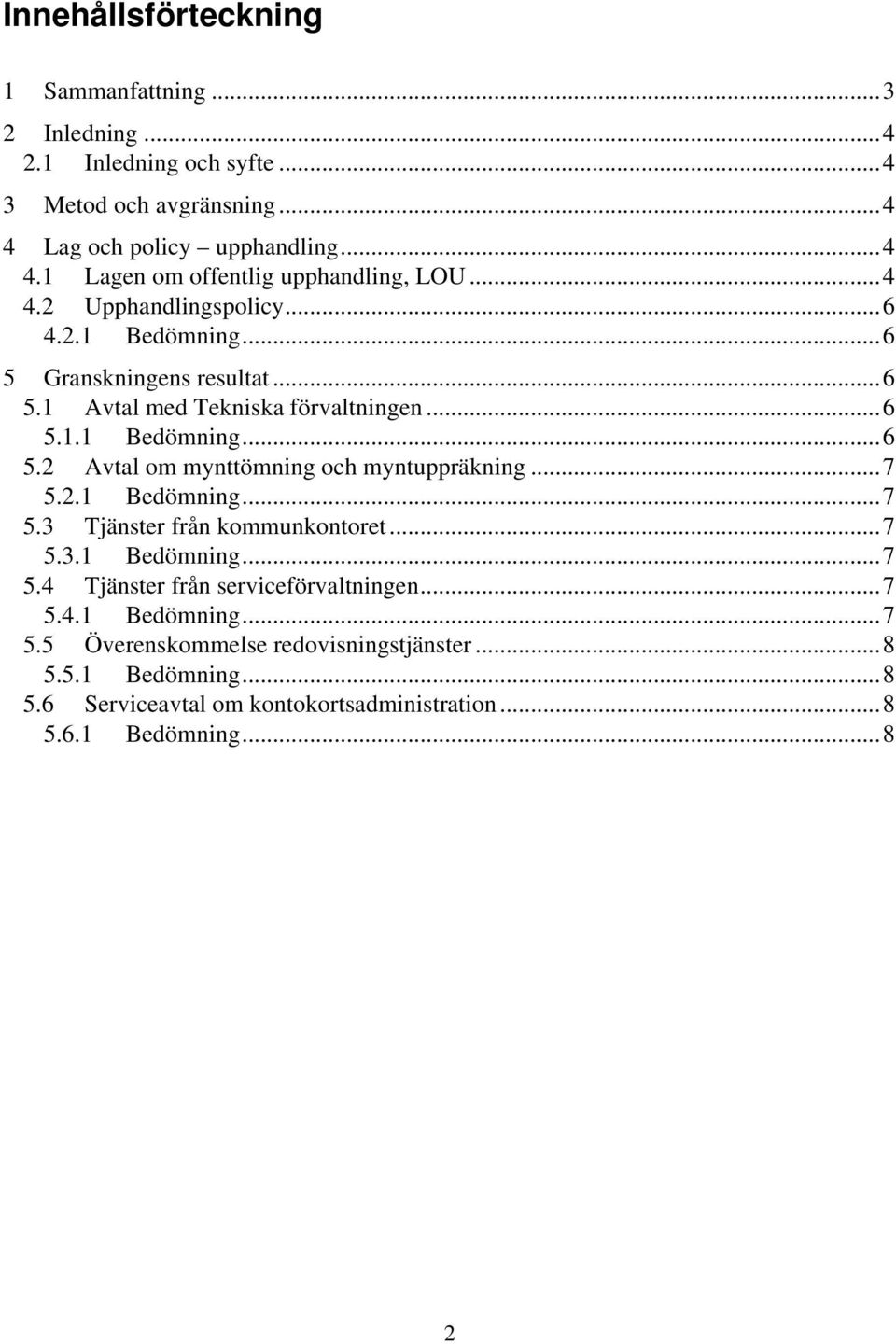 ..7 5.2.1 Bedömning...7 5.3 Tjänster från kommunkontoret...7 5.3.1 Bedömning...7 5.4 Tjänster från serviceförvaltningen...7 5.4.1 Bedömning...7 5.5 Överenskommelse redovisningstjänster.