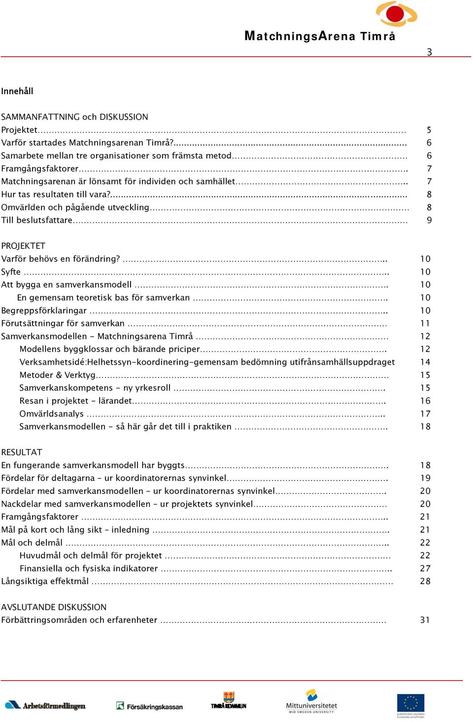 .. 10 Syfte.. 10 Att bygga en samverkansmodell. 10 En gemensam teoretisk bas för samverkan. 10 Begreppsförklaringar.