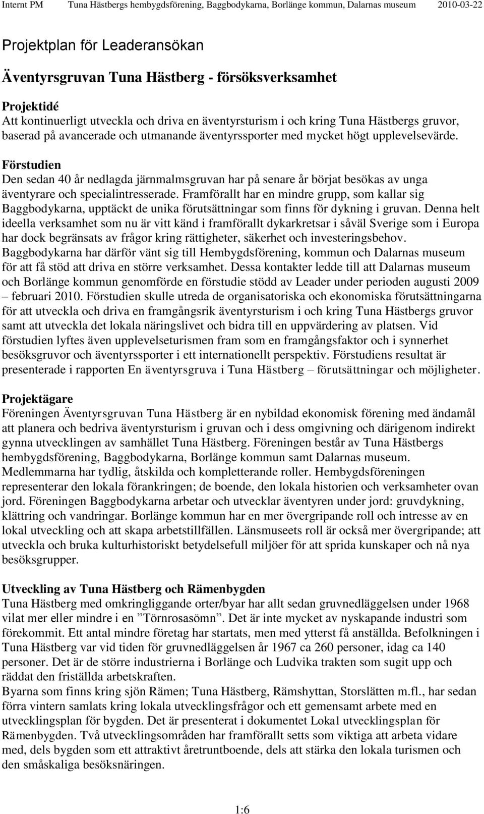 Förstudien Den sedan 40 år nedlagda järnmalmsgruvan har på senare år börjat besökas av unga äventyrare och specialintresserade.