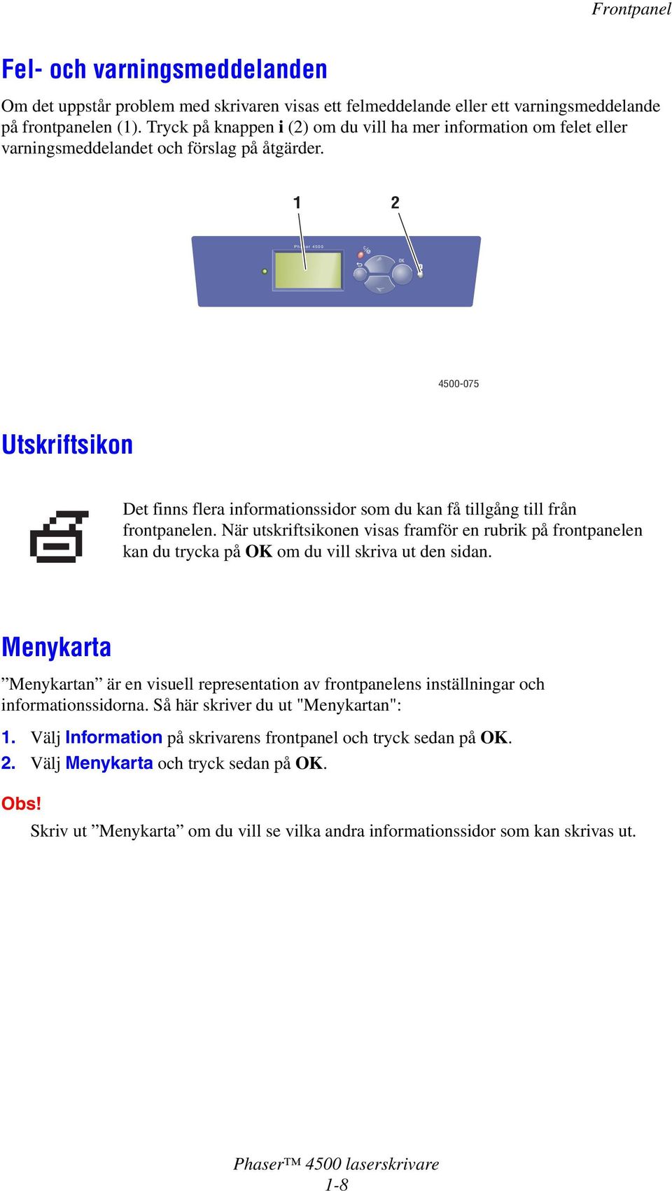 1 2 Phaser 4500 4500-075 Utskriftsikon Det finns flera informationssidor som du kan få tillgång till från frontpanelen.