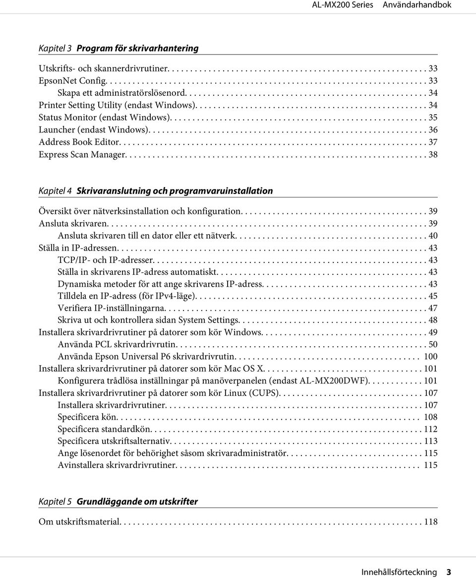 .. 38 Kapitel 4 Skrivaranslutning och programvaruinstallation Översikt över nätverksinstallation och konfiguration... 39 Ansluta skrivaren... 39 Ansluta skrivaren till en dator eller ett nätverk.