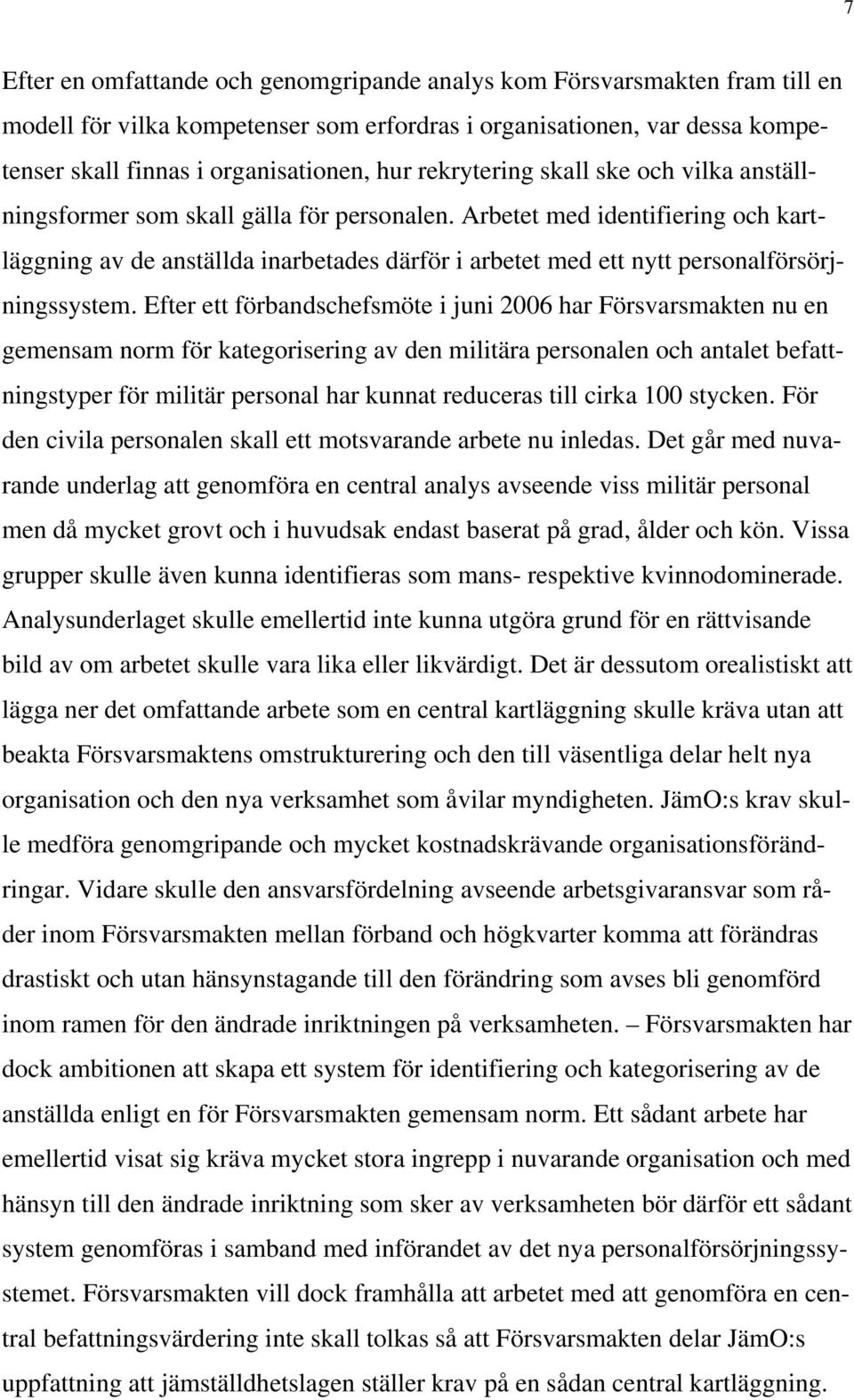 Arbetet med identifiering och kartläggning av de anställda inarbetades därför i arbetet med ett nytt personalförsörjningssystem.