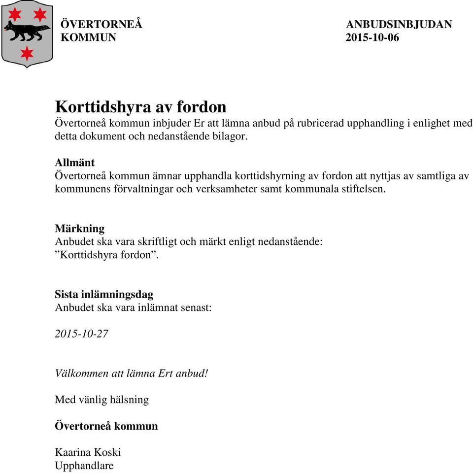 Allmänt Övertorneå kommun ämnar upphandla korttidshyrning av fordon att nyttjas av samtliga av kommunens förvaltningar och verksamheter samt