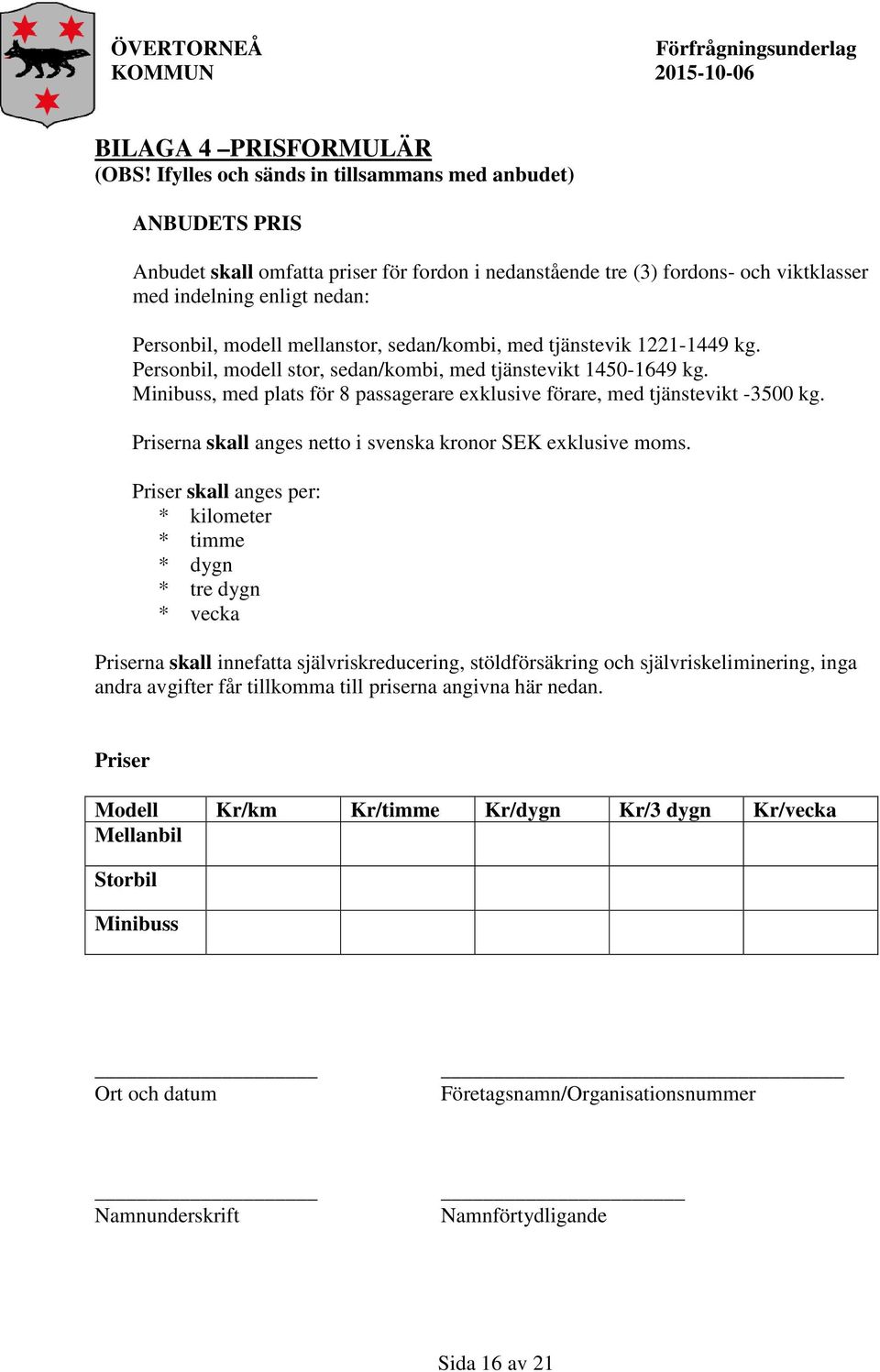 mellanstor, sedan/kombi, med tjänstevik 1221-1449 kg. Personbil, modell stor, sedan/kombi, med tjänstevikt 1450-1649 kg.