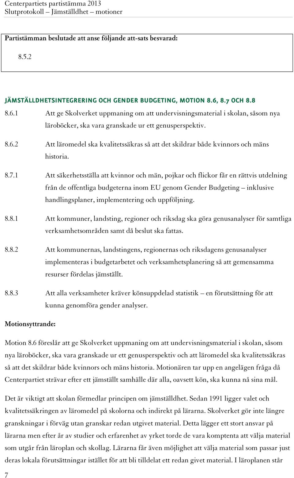 8.7.1 Att säkerhetsställa att kvinnor och män, pojkar och flickor får en rättvis utdelning från de offentliga budgeterna inom EU genom Gender Budgeting inklusive handlingsplaner, implementering och