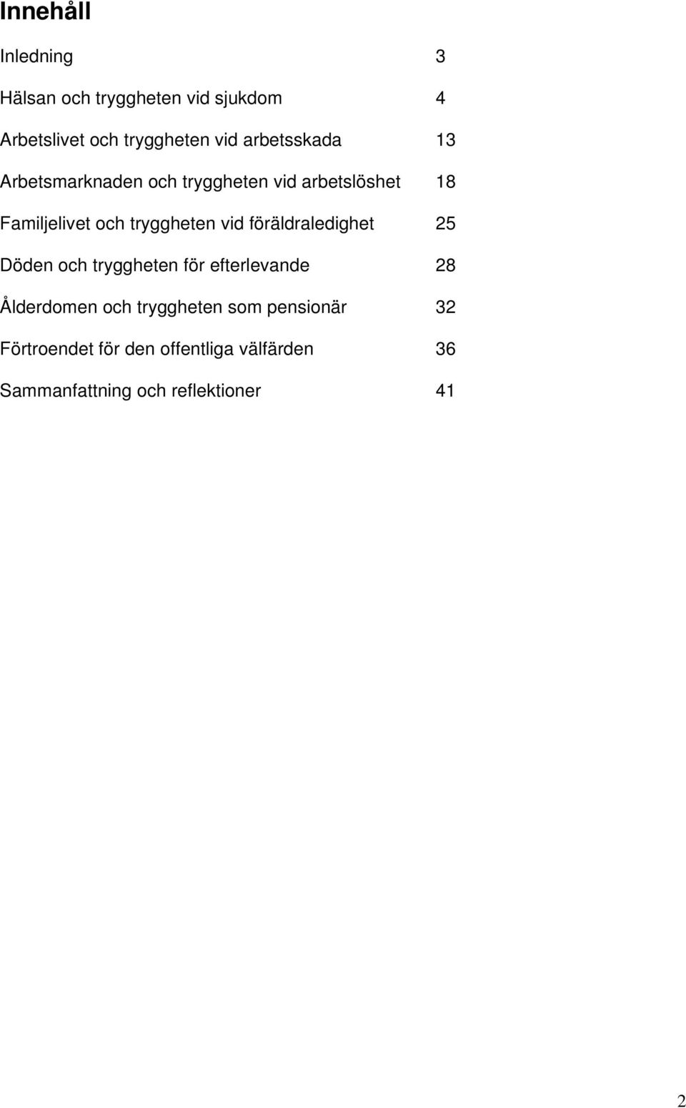 tryggheten vid föräldraledighet 25 Döden och tryggheten för efterlevande 28 Ålderdomen och