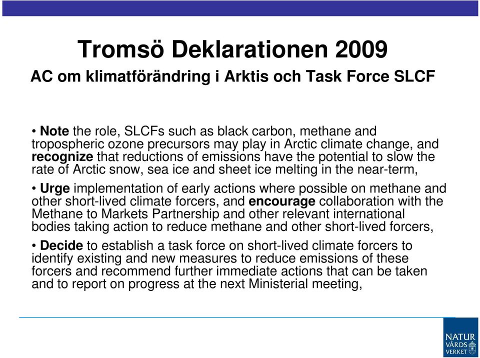 methane and other short-lived climate forcers, and encourage collaboration with the Methane to Markets Partnership and other relevant international bodies taking action to reduce methane and other